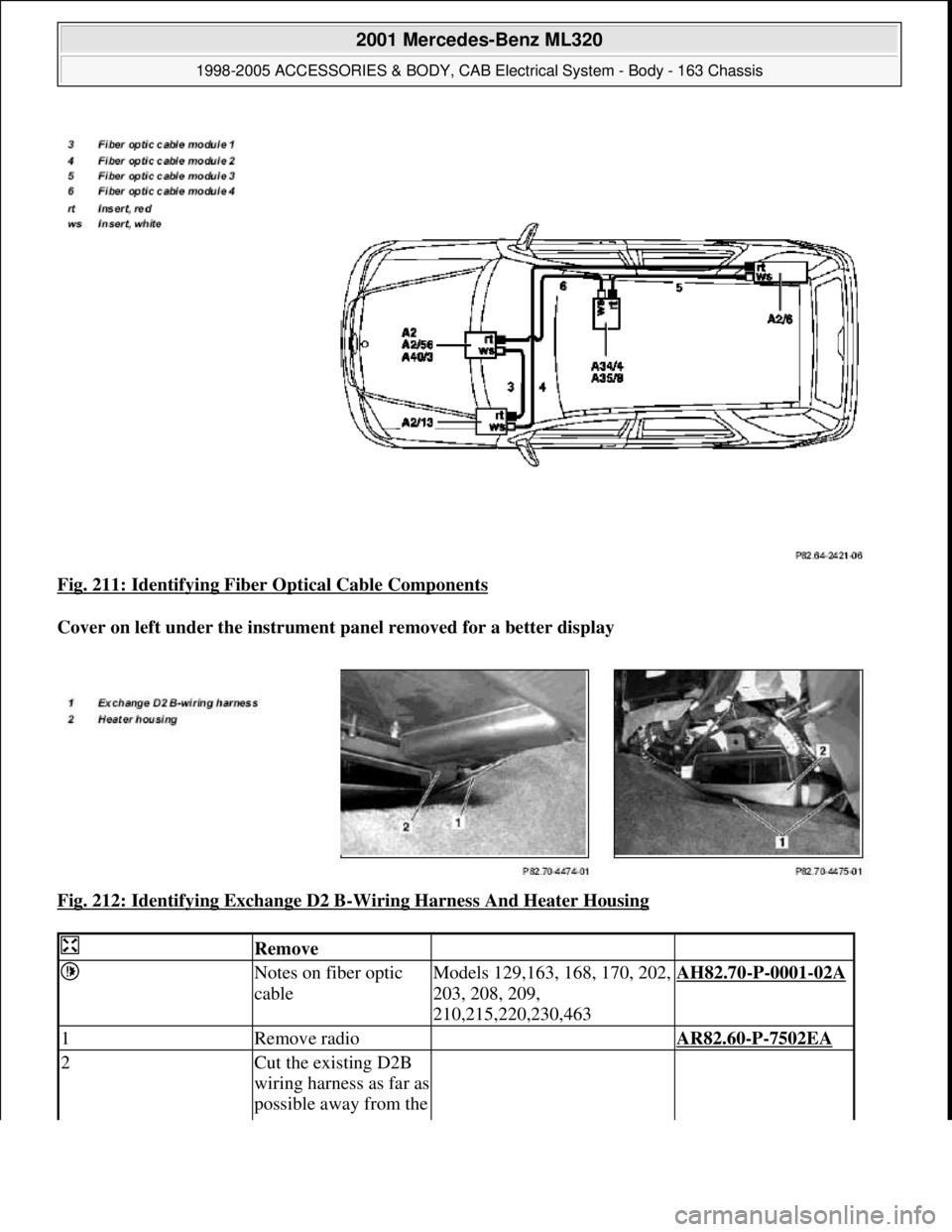 MERCEDES-BENZ ML430 1997  Complete Repair Manual Fig. 211: Identifying Fiber  Optical Cable Components  
Cover on left under the instrument   panel removed for a better display   
Fig. 212: Identifying Exchange D2 B
-Wiring Harness And Heater Housin