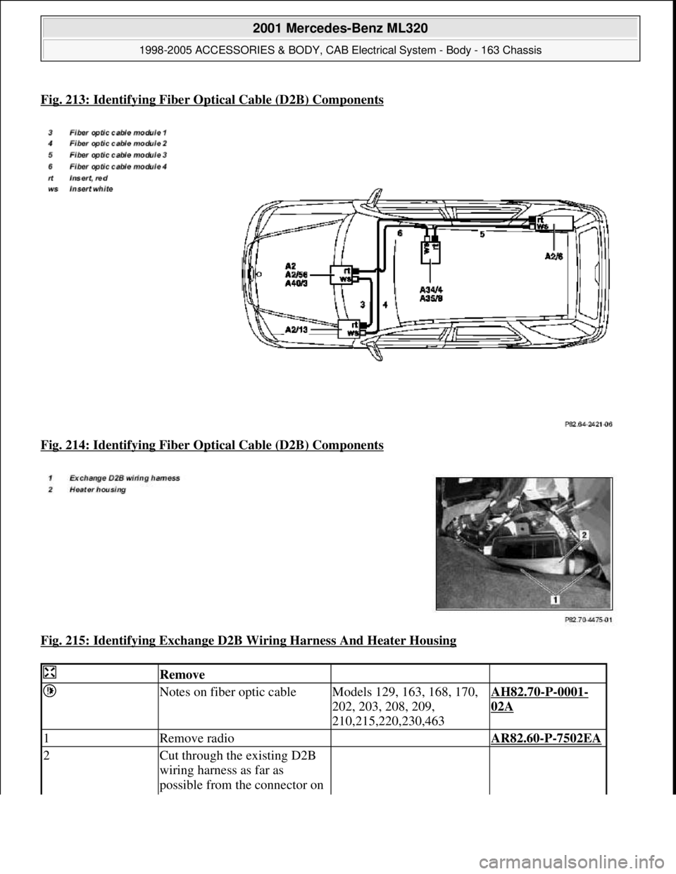 MERCEDES-BENZ ML430 1997  Complete Repair Manual Fig. 213: Identifying Fiber Optical Cable (D2B) Components
Fig. 214: Identifying Fiber Op tical Cable (D2B) Components  
Fig. 215: Identifying Exchange D2B Wi  ring Harness And Heater Housing
 
 Remov
