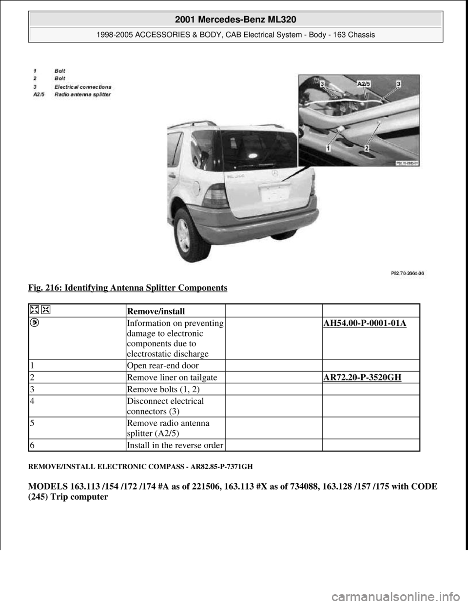 MERCEDES-BENZ ML430 1997  Complete Repair Manual Fig. 216: Identifying Antenna Splitter Components 
REMOVE/INSTALL ELECTRONIC COMPASS - AR82.85-P-7371GH 
MODELS 163.113 /154 /172 /174 #A as of 221506, 163.113 #X as of 734088, 163.128 /157 /175 with 