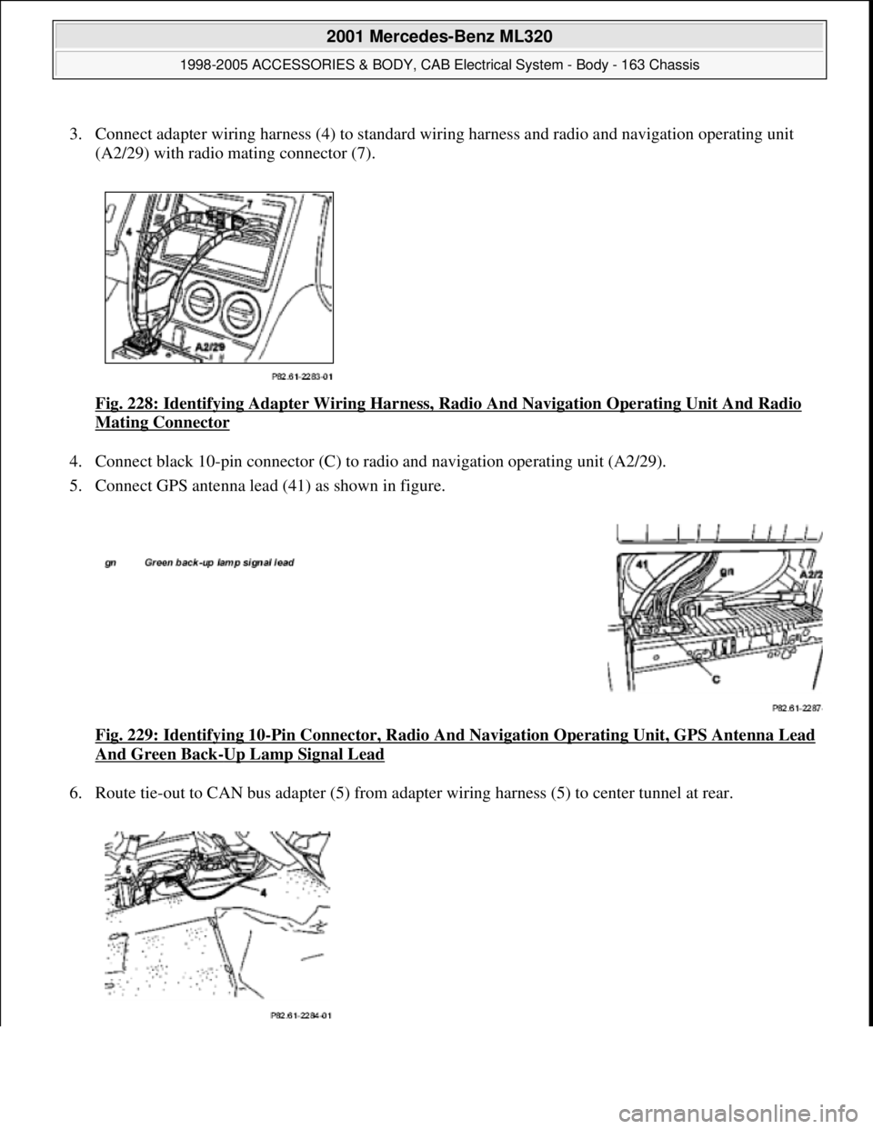 MERCEDES-BENZ ML430 1997  Complete Repair Manual 3. Connect adapter wiring harness (4) to standard wiring harness and radio and navigation operating unit 
(A2/29) with radio mating connector (7). 
Fig. 228: Identifying Adapter Wiring Harness, Radio 