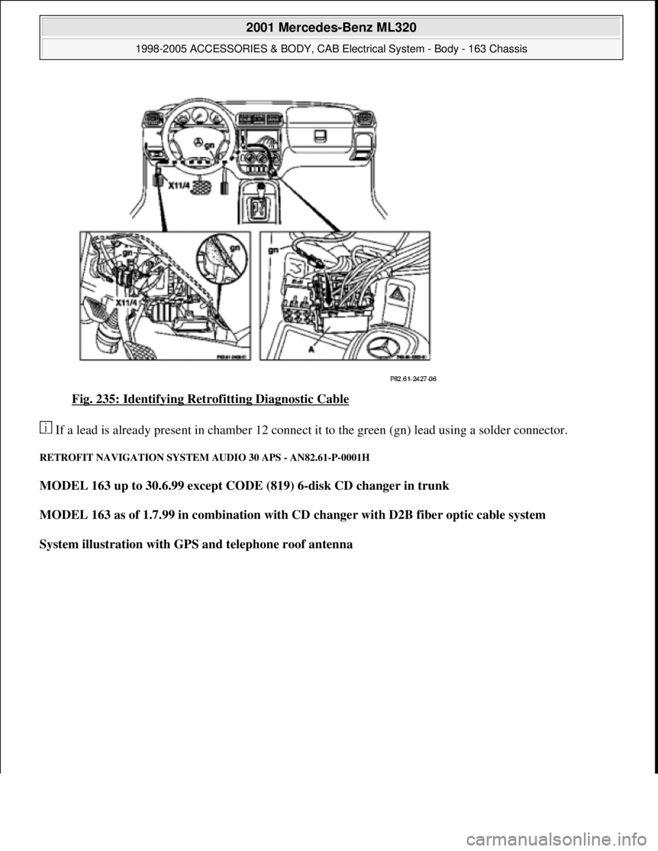MERCEDES-BENZ ML430 1997  Complete Repair Manual Fig. 235: Identifying Retrofitting Diagnostic Cable 
 If a lead is already present in chamber 12 connect it to the green (gn) lead using a solder connector. 
RETROFIT NAVIGATION SYSTEM AUDIO 30 APS - 