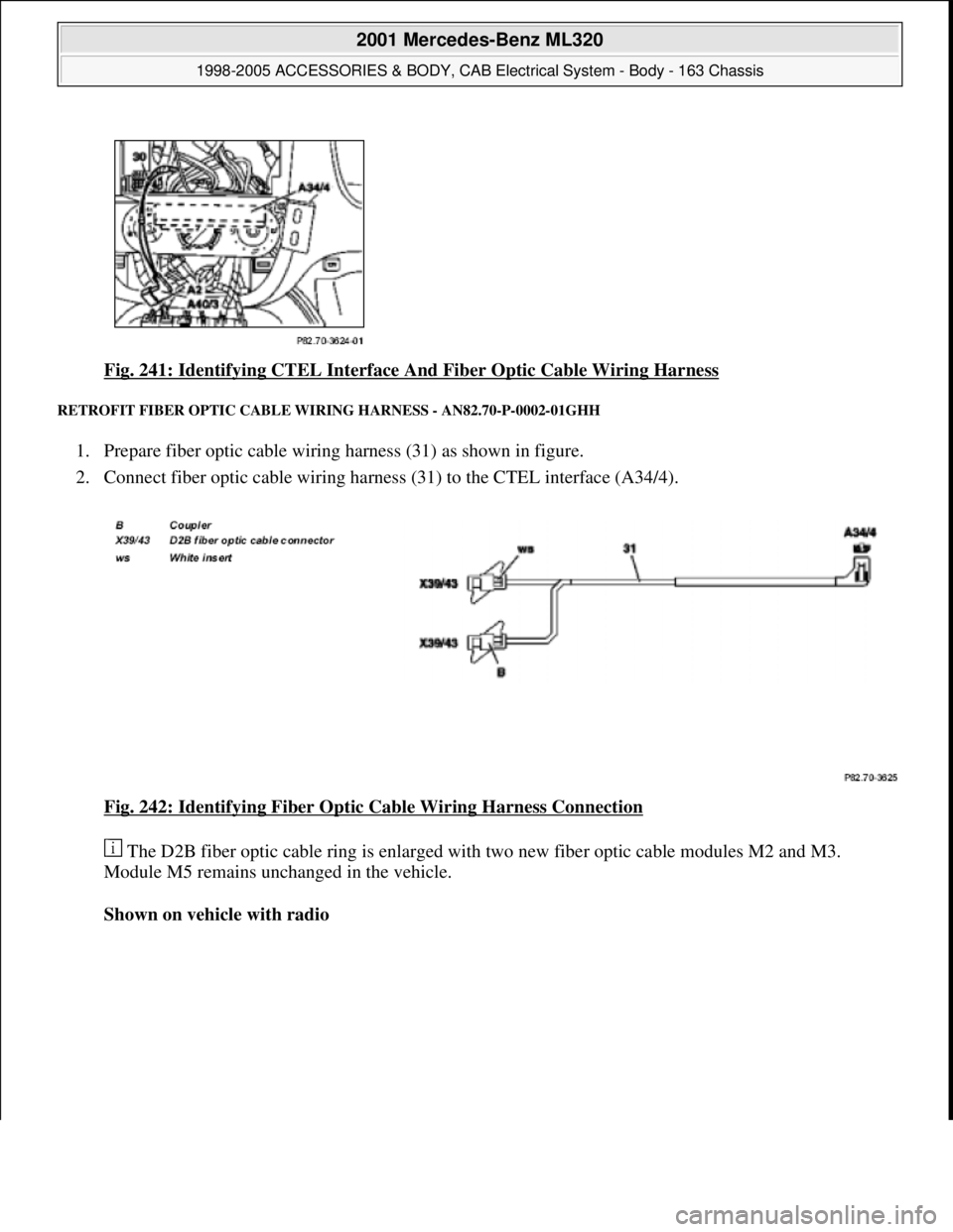 MERCEDES-BENZ ML430 1997  Complete Repair Manual Fig. 241: Identifying CTEL Interface And Fiber Optic Cable Wiring Harness 
RETROFIT FIBER OPTIC CABLE WIRING HARNESS - AN82.70-P-0002-01GHH 
1. Prepare fiber optic cable wiring harness (31) as shown i