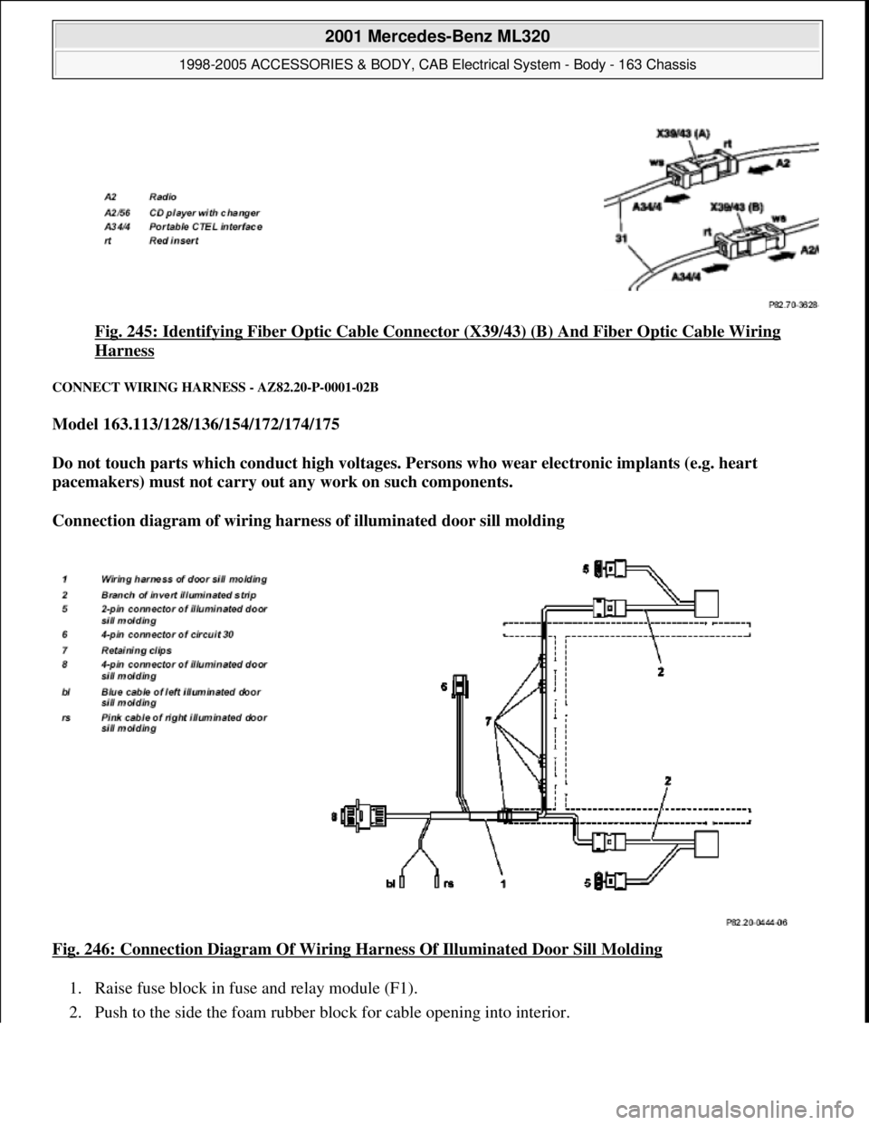 MERCEDES-BENZ ML430 1997  Complete Repair Manual Fig. 245: Identifying Fiber Optic Cable Connector (X39/43) (B) And Fiber Optic Cable Wiring 
Harness 
CONNECT WIRING HARNESS - AZ82.20-P-0001-02B 
Model 163.113/128/136/154/172/174/175  
Do not touch 