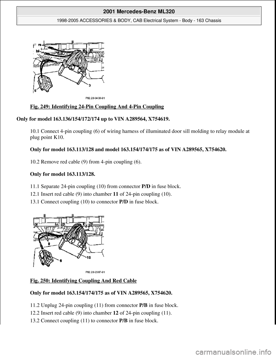 MERCEDES-BENZ ML430 1997  Complete Repair Manual Fig. 249: Identifying 24-Pin Coupling And 4-Pin Coupling  
Only for model 163.136/154/172/174 up to VIN A289564, X754619.     
10.1 Connect 4-pin coupling (6) of wiring harness of   illuminated door s