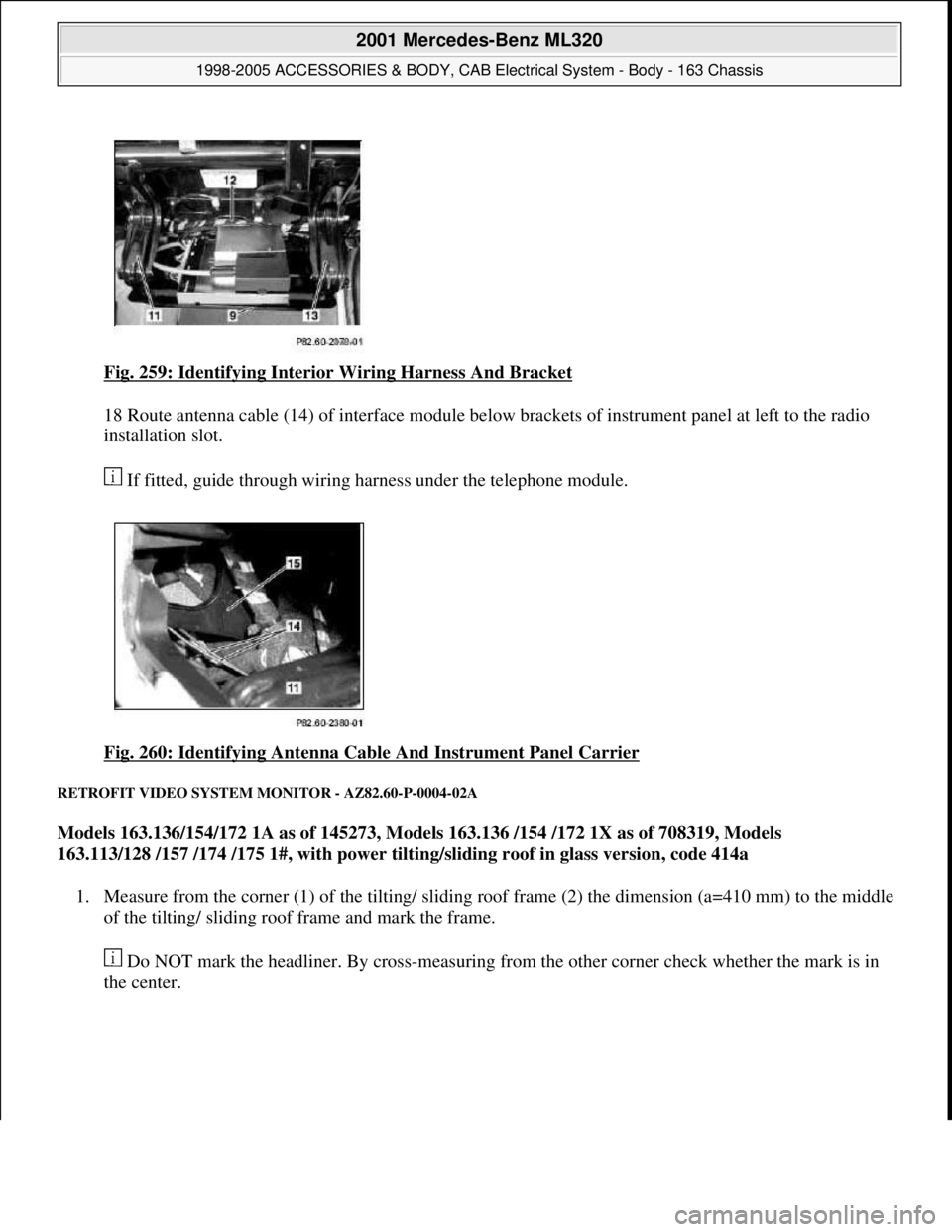 MERCEDES-BENZ ML430 1997  Complete Repair Manual Fig. 259: Identifying Interior Wiring Harness And Bracket 
18 Route antenna cable (14) of interface module below brackets of instrument panel at left to the radio 
installation slot. 
 If fitted, guid