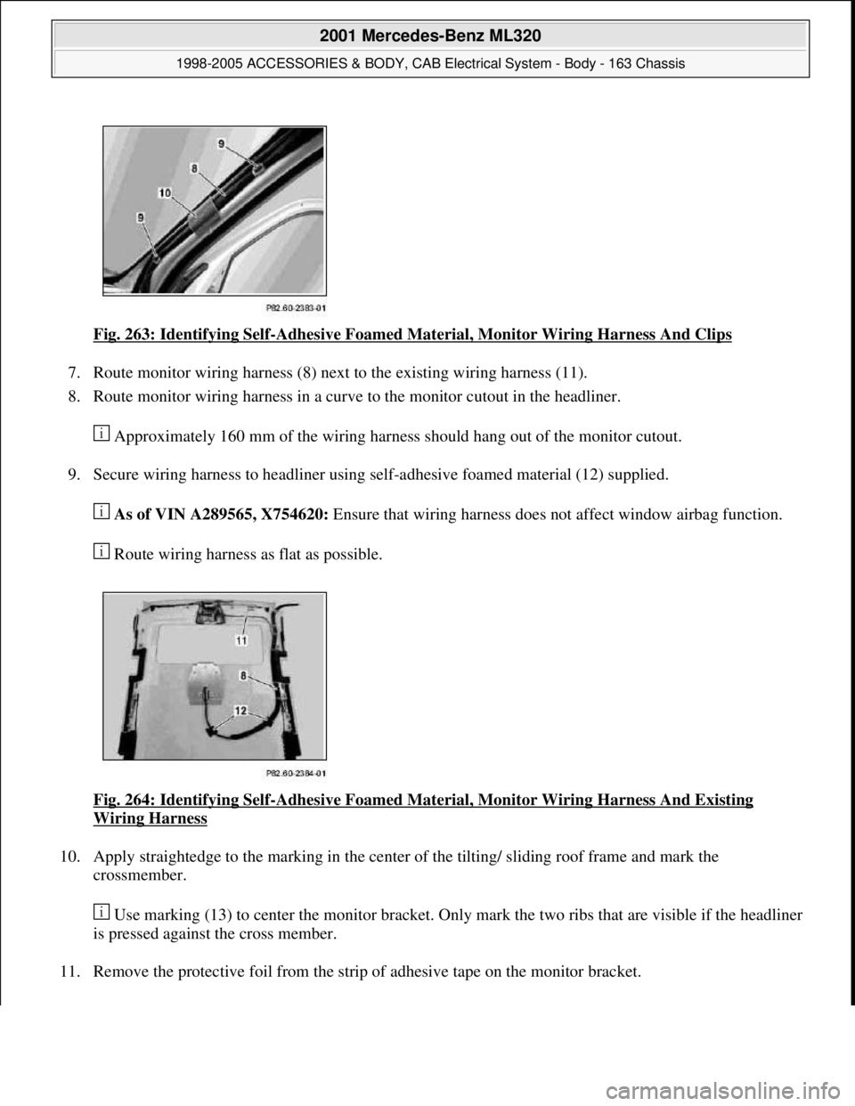 MERCEDES-BENZ ML430 1997  Complete Repair Manual Fig. 263: Identifying Self-Adhesive Foamed Material, Monitor Wiring Harness And Clips 
7. Route monitor wiring harness (8) next to the existing wiring harness (11).  
8. Route monitor wiring harness i