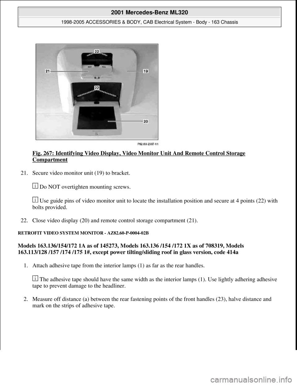 MERCEDES-BENZ ML430 1997  Complete Repair Manual Fig. 267: Identifying Video Display, Video Monitor Unit And Remote Control Storage 
Compartment 
21. Secure video monitor unit (19) to bracket. 
 Do NOT overtighten mounting screws. 
 Use guide pins o