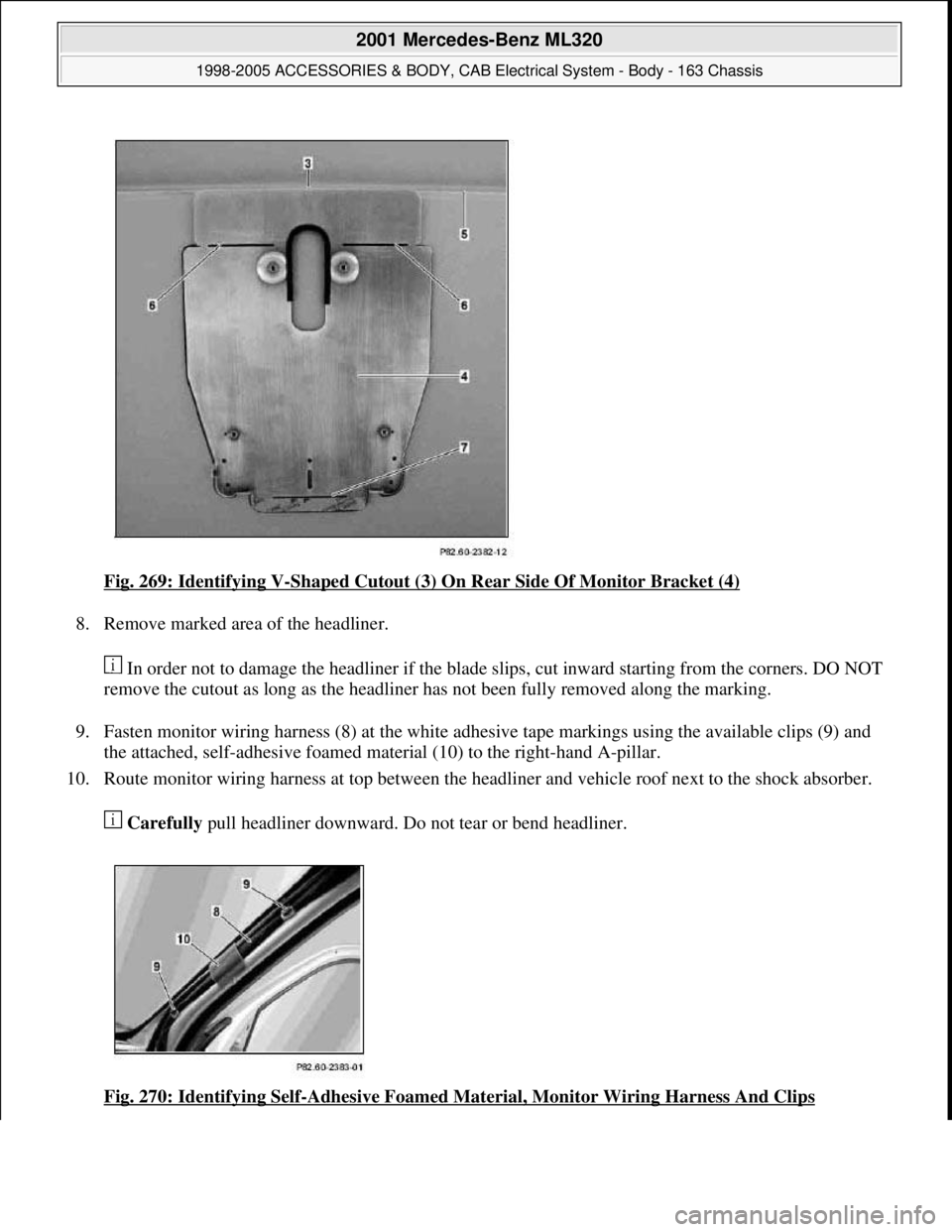 MERCEDES-BENZ ML430 1997  Complete Repair Manual Fig. 269: Identifying V-Shaped Cutout (3) On Rear Side Of Monitor Bracket (4) 
8. Remove marked area of the headliner. 
 In order not to damage the headliner if the blade slips, cut inward starting fr