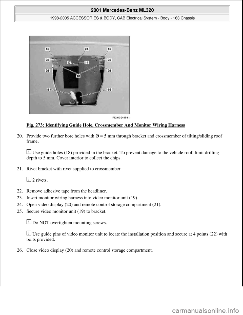 MERCEDES-BENZ ML430 1997  Complete Repair Manual Fig. 273: Identifying Guide Hole, Crossmember And Monitor Wiring Harness 
20. Provide two further bore holes with Ø = 5 mm through bracket and crossmember of tilting/sliding roof 
frame. 
 Use guide 