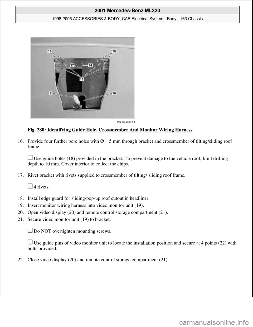 MERCEDES-BENZ ML430 1997  Complete Repair Manual Fig. 280: Identifying Guide Hole, Crossmember And Monitor Wiring Harness 
16. Provide four further bore holes with Ø = 5 mm through bracket and crossmember of tilting/sliding roof 
frame. 
 Use guide