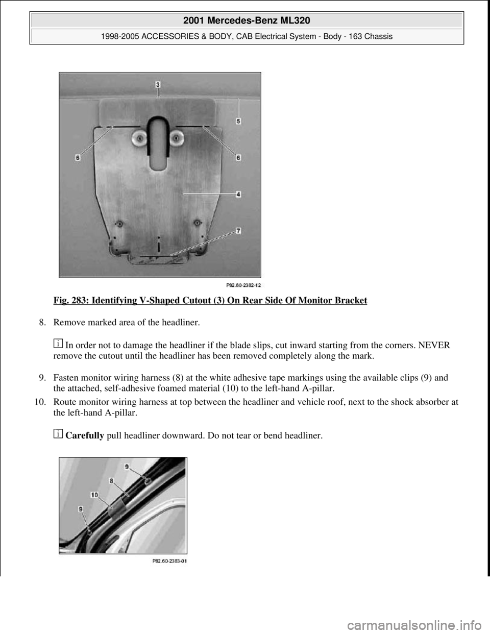 MERCEDES-BENZ ML430 1997  Complete Repair Manual Fig. 283: Identifying V-Shaped Cutout (3) On Rear Side Of Monitor Bracket 
8. Remove marked area of the headliner. 
 In order not to damage the headliner if the blade slips, cut inward starting from t