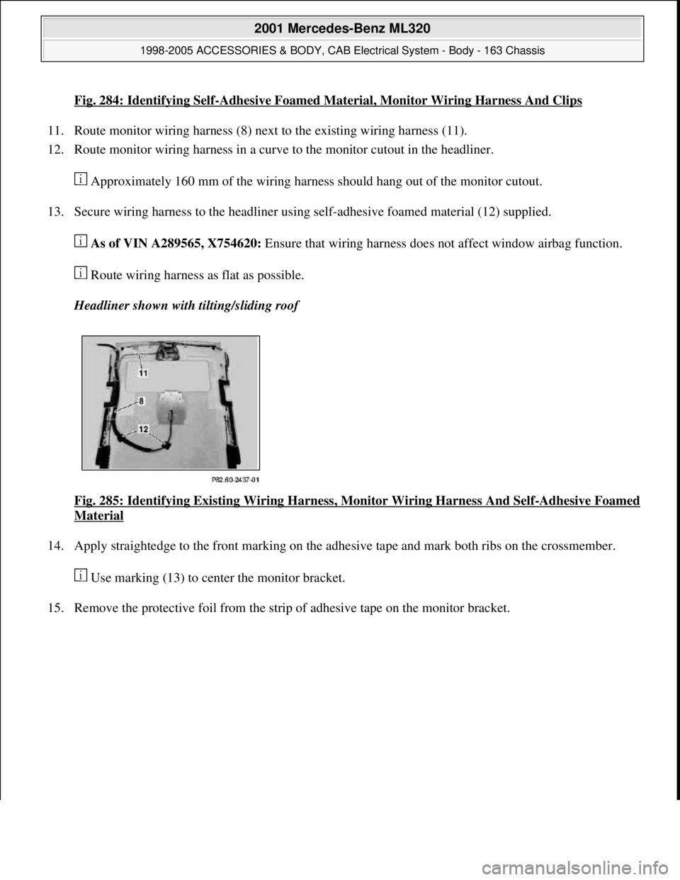 MERCEDES-BENZ ML430 1997  Complete Repair Manual Fig. 284: Identifying Self-Adhesive Foamed Material, Monitor Wiring Harness And Clips
11. Route monitor wiring harness (8) next to the existing wiring harness (11).  
12. Route monitor wiring harness 