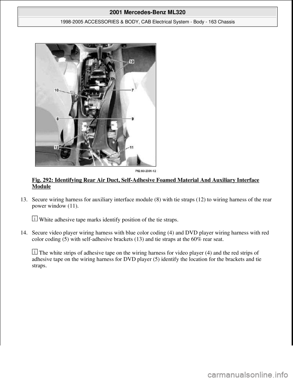 MERCEDES-BENZ ML430 1997  Complete Repair Manual Fig. 292: Identifying Rear Air Duct, Self-Adhesive Foamed Material And Auxiliary Interface 
Module 
13. Secure wiring harness for auxiliary interface module (8) with tie straps (12) to wiring harness 