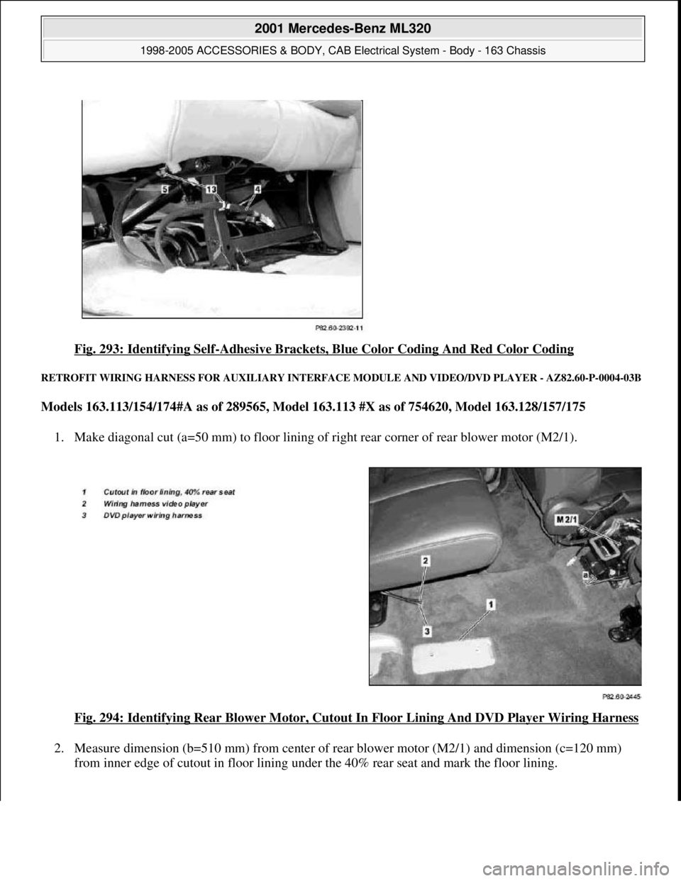 MERCEDES-BENZ ML430 1997  Complete Repair Manual Fig. 293: Identifying Self-Adhesive Brackets, Blue Color Coding And Red Color Coding 
RETROFIT WIRING HARNESS FOR AUXILIARY INTERFACE MODULE AND VIDEO/DVD PLAYER - AZ82.60-P-0004-03B
Models 163.113/15