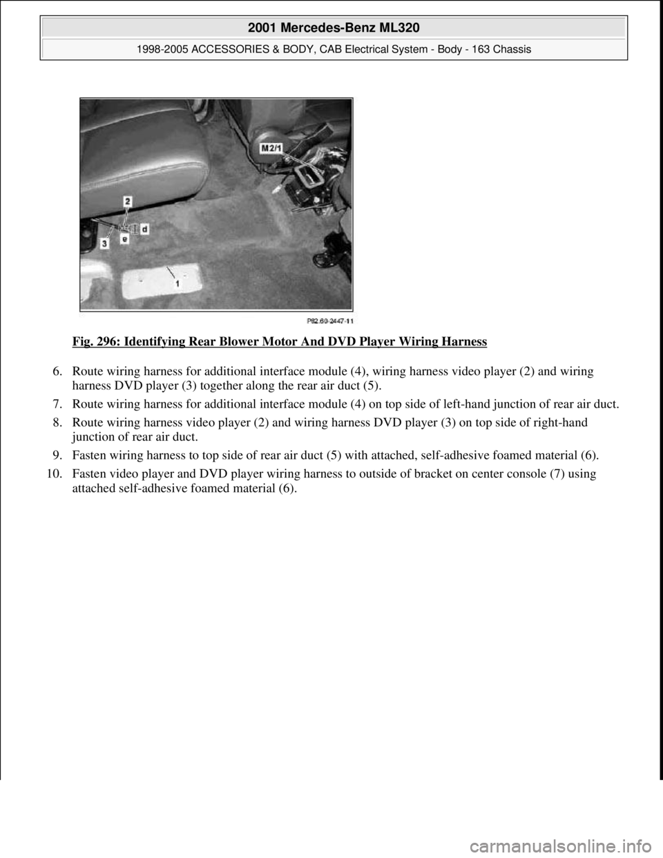 MERCEDES-BENZ ML430 1997  Complete Repair Manual Fig. 296: Identifying Rear Blower Motor And DVD Player Wiring Harness 
6. Route wiring harness for additional interface module (4), wiring harness video player (2) and wiring 
harness DVD player (3) t