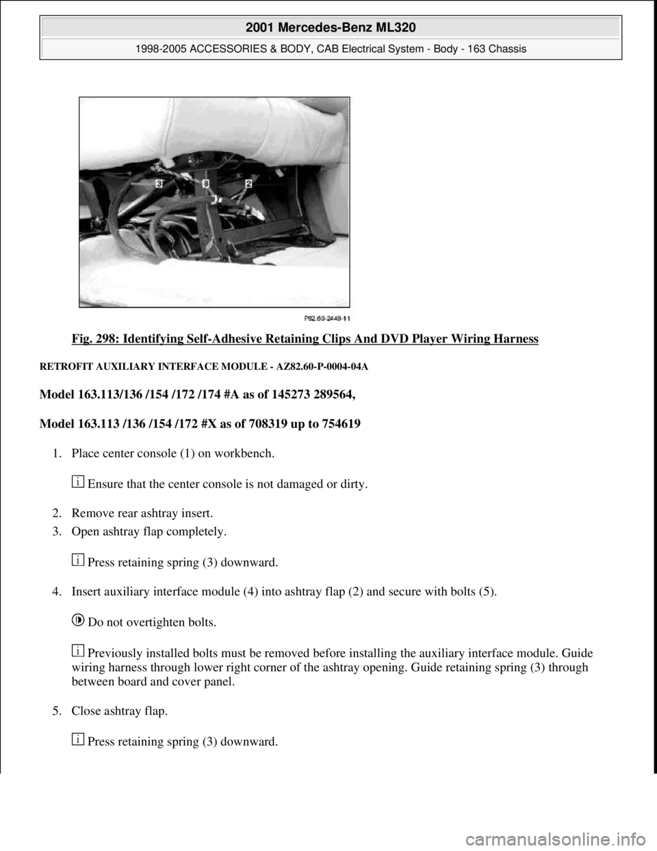 MERCEDES-BENZ ML430 1997  Complete Repair Manual Fig. 298: Identifying Self-Adhesive Retaining Clips And DVD Player Wiring Harness 
RETROFIT AUXILIARY INTERFACE MODULE - AZ82.60-P-0004-04A 
Model 163.113/136 /154 /172 /174 #A as of 145273 289564,  
