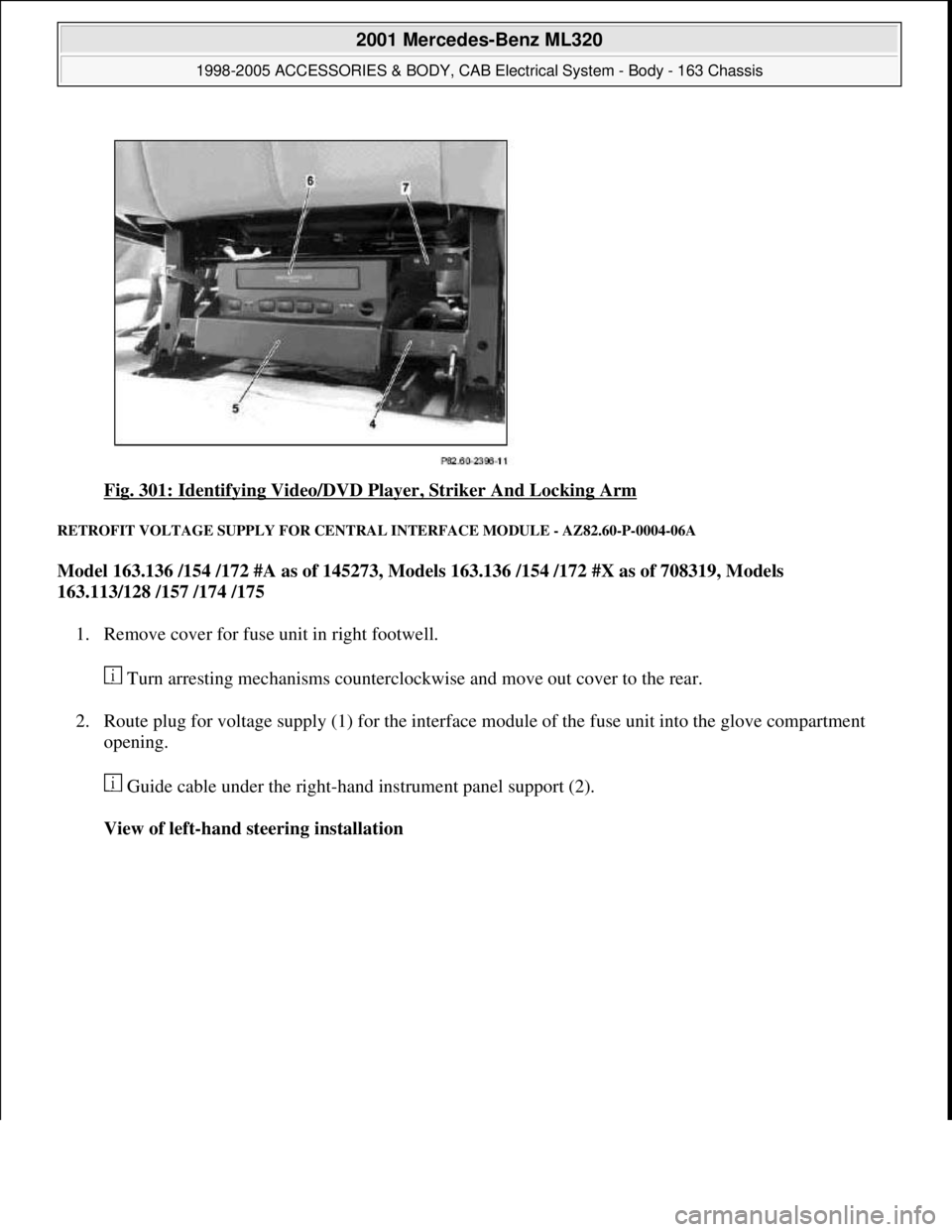 MERCEDES-BENZ ML430 1997  Complete Repair Manual Fig. 301: Identifying Video/DVD Player, Striker And Locking Arm 
RETROFIT VOLTAGE SUPPLY FOR CENTRAL INTERFACE MODULE - AZ82.60-P-0004-06A 
Model 163.136 /154 /172 #A as of 145273, Models 163.136 /154