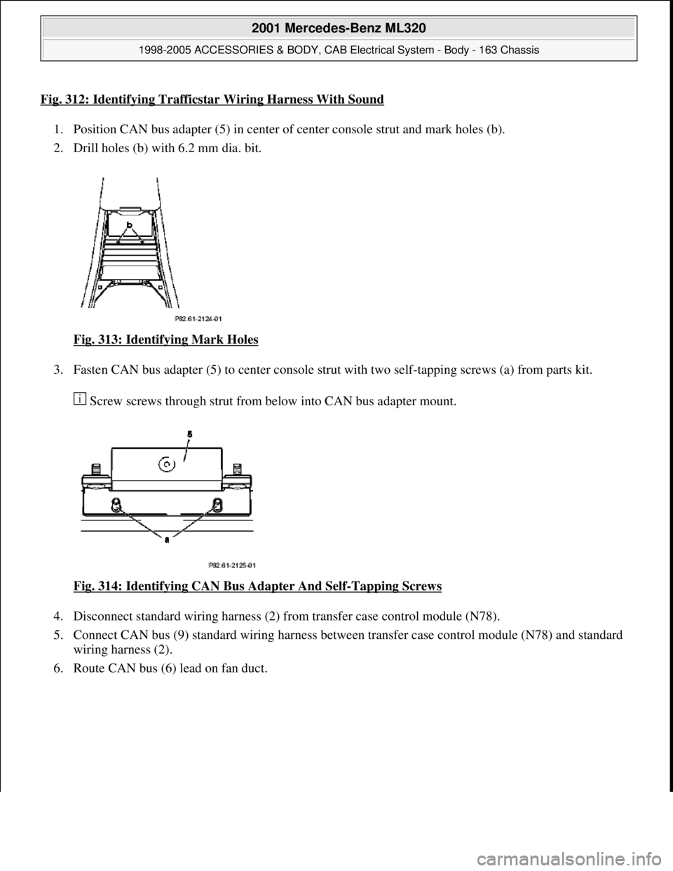 MERCEDES-BENZ ML430 1997  Complete Repair Manual Fig. 312: Identifying Trafficstar Wiring Harness With Sound
1. Position CAN bus adapter (5) in center of center console strut and mark holes (b).  
2. Drill holes (b) with 6.2 mm dia. bit. 
Fig. 313: 