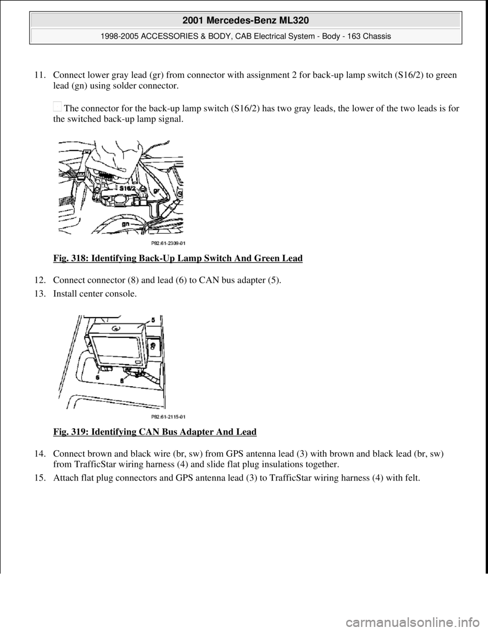 MERCEDES-BENZ ML430 1997  Complete Repair Manual 11. Connect lower gray lead (gr) from connector with  assignment 2 for back-up lamp switch (S16/2) to green  
lead (gn) using solder connector.  
 The connector for the back-up lamp   switch (S16/2) h