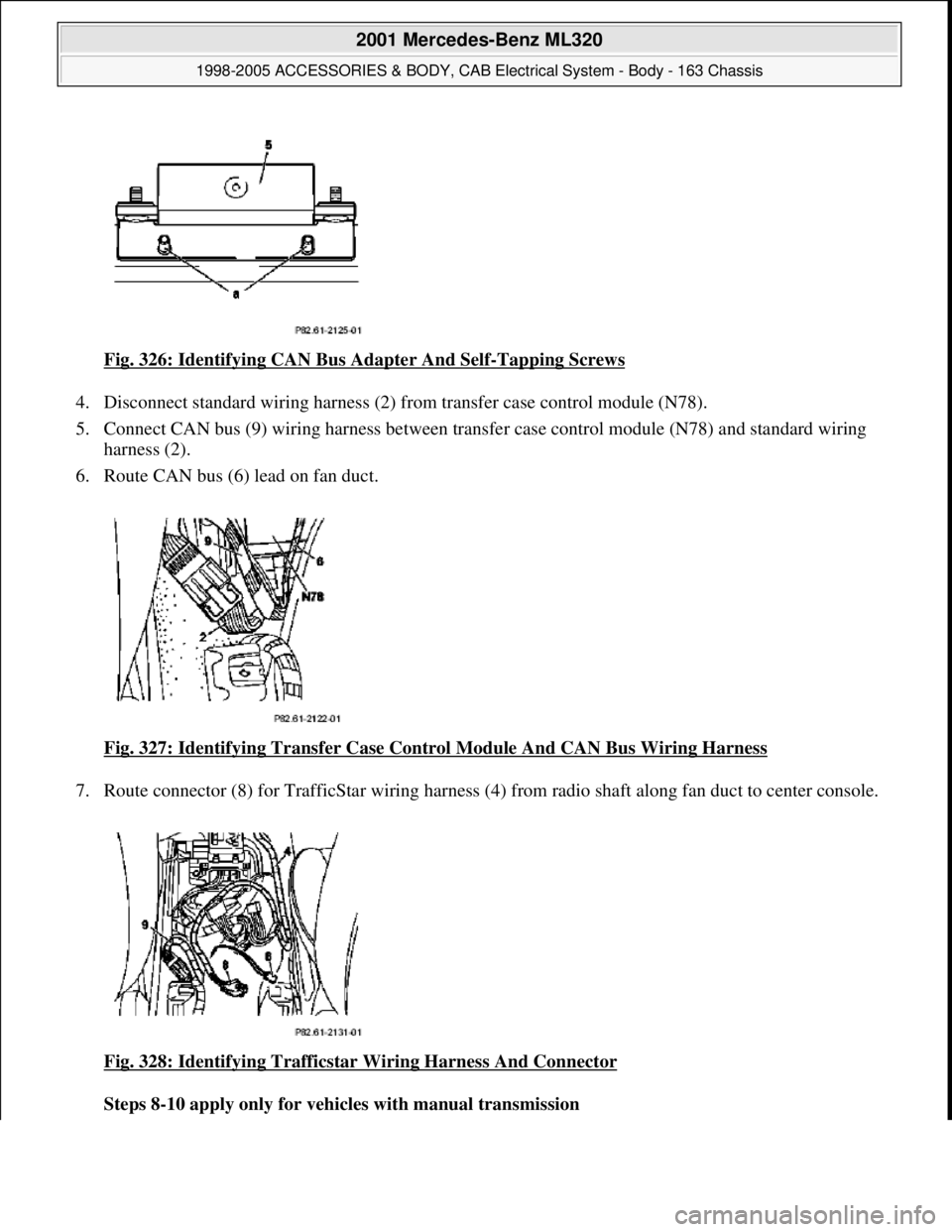 MERCEDES-BENZ ML430 1997  Complete Repair Manual Fig. 326: Identifying CAN Bus Adapter And Self-Tapping Screws  
4. Disconnect standard wiring harness (2) fr  om transfer case control module (N78).   
5. Connect CAN bus (9) wiri  ng harness between 