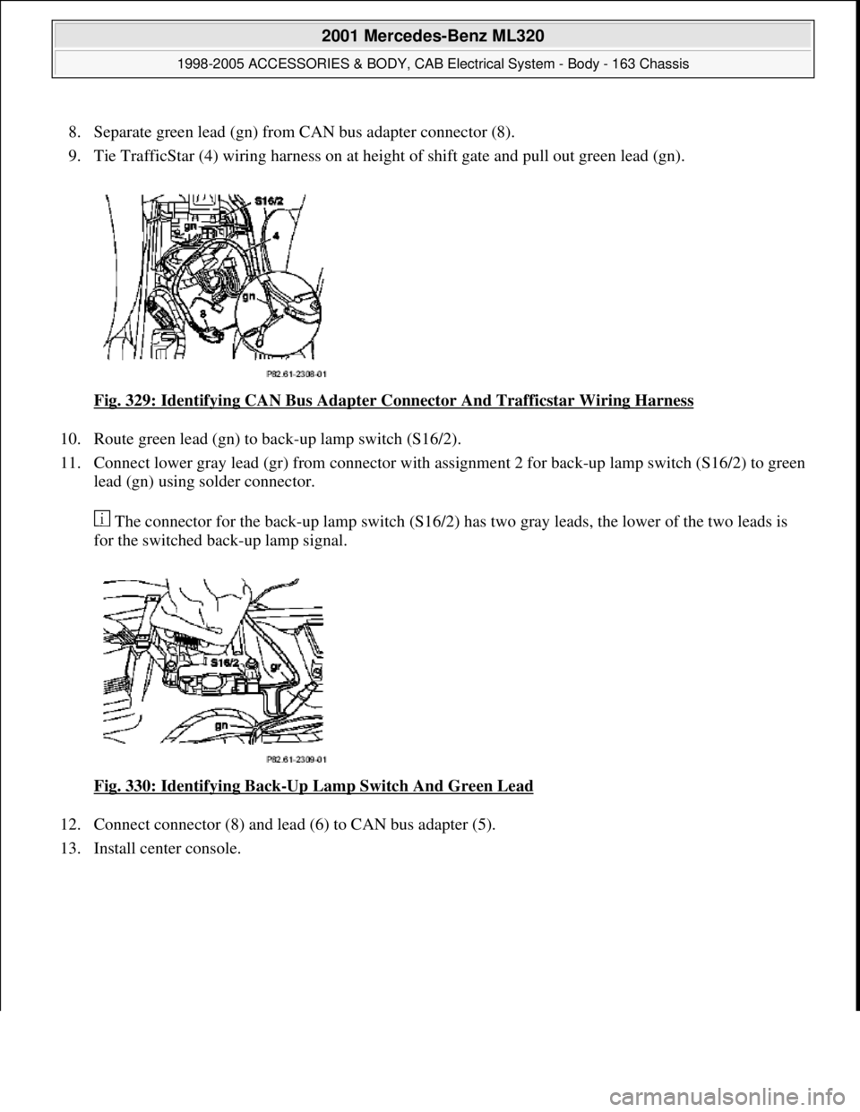 MERCEDES-BENZ ML430 1997  Complete Repair Manual 8. Separate green lead (gn) from CAN bus adapter connector (8).  
9. Tie TrafficStar (4) wiring harness on at height of shift gate and pull out green lead (gn). 
Fig. 329: Identifying CAN Bus Adapter 