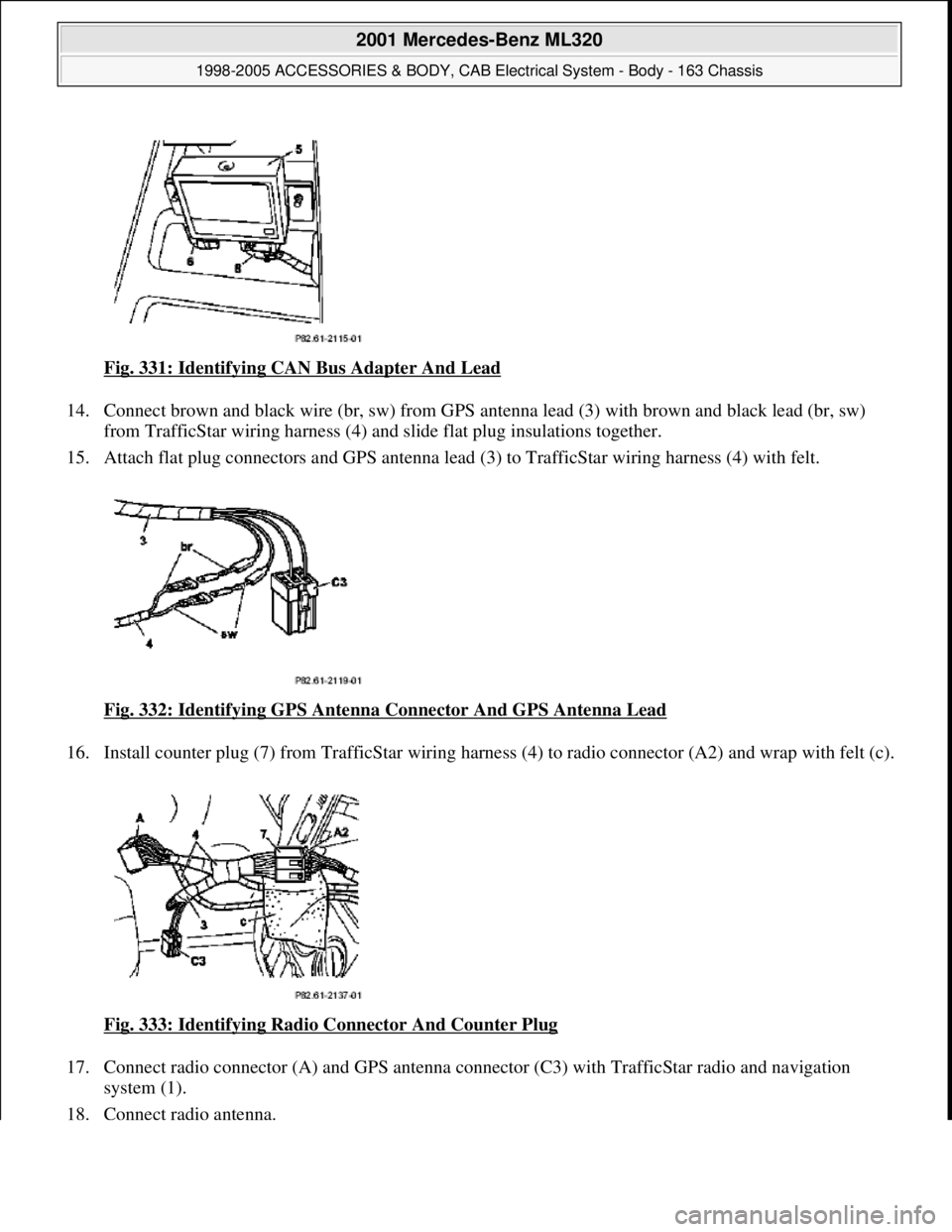MERCEDES-BENZ ML430 1997  Complete Repair Manual Fig. 331: Identifying CAN Bus Adapter And Lead  
14. Connect brown and black wire (br, sw) from GPS ante  nna lead (3) with brown and black lead (br, sw)  
from TrafficStar wiring harness (4) and   sl
