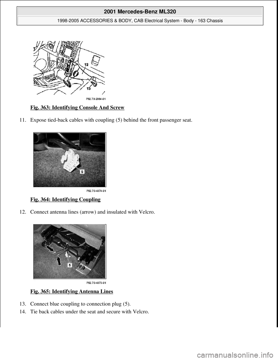 MERCEDES-BENZ ML430 1997  Complete Repair Manual Fig. 363: Identifying Console And Screw  
11. Expose tied-back cables with coupli  ng (5) behind the front passenger seat.  
Fig. 364: Identifying Coupling
  
12. Connect antenna lines (arrow  ) and i