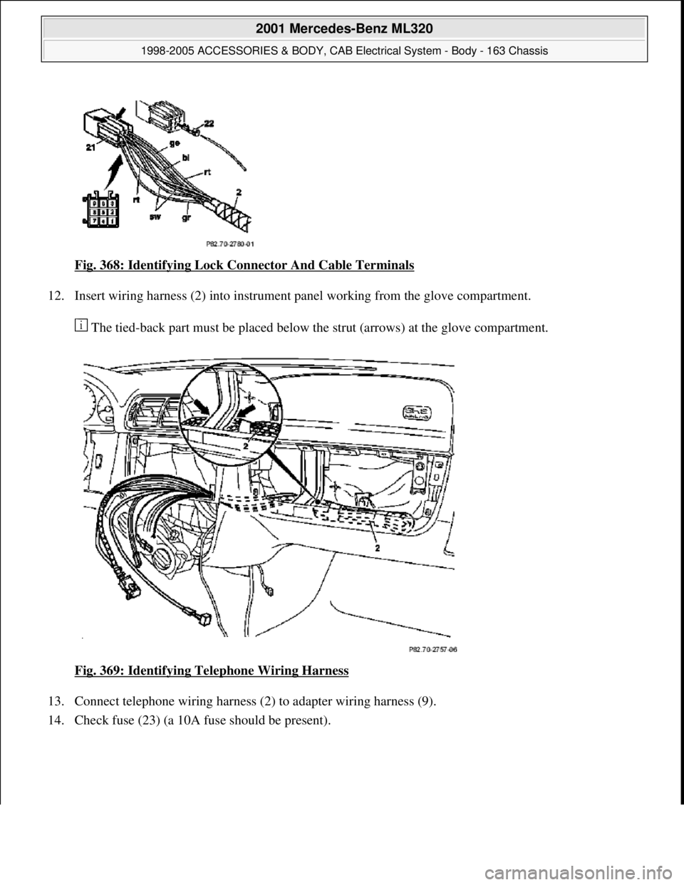 MERCEDES-BENZ ML430 1997  Complete Repair Manual Fig. 368: Identifying Lock Connector And Cable Terminals 
12. Insert wiring harness (2) into instrument panel working from the glove compartment. 
 The tied-back part must be placed below the strut (a