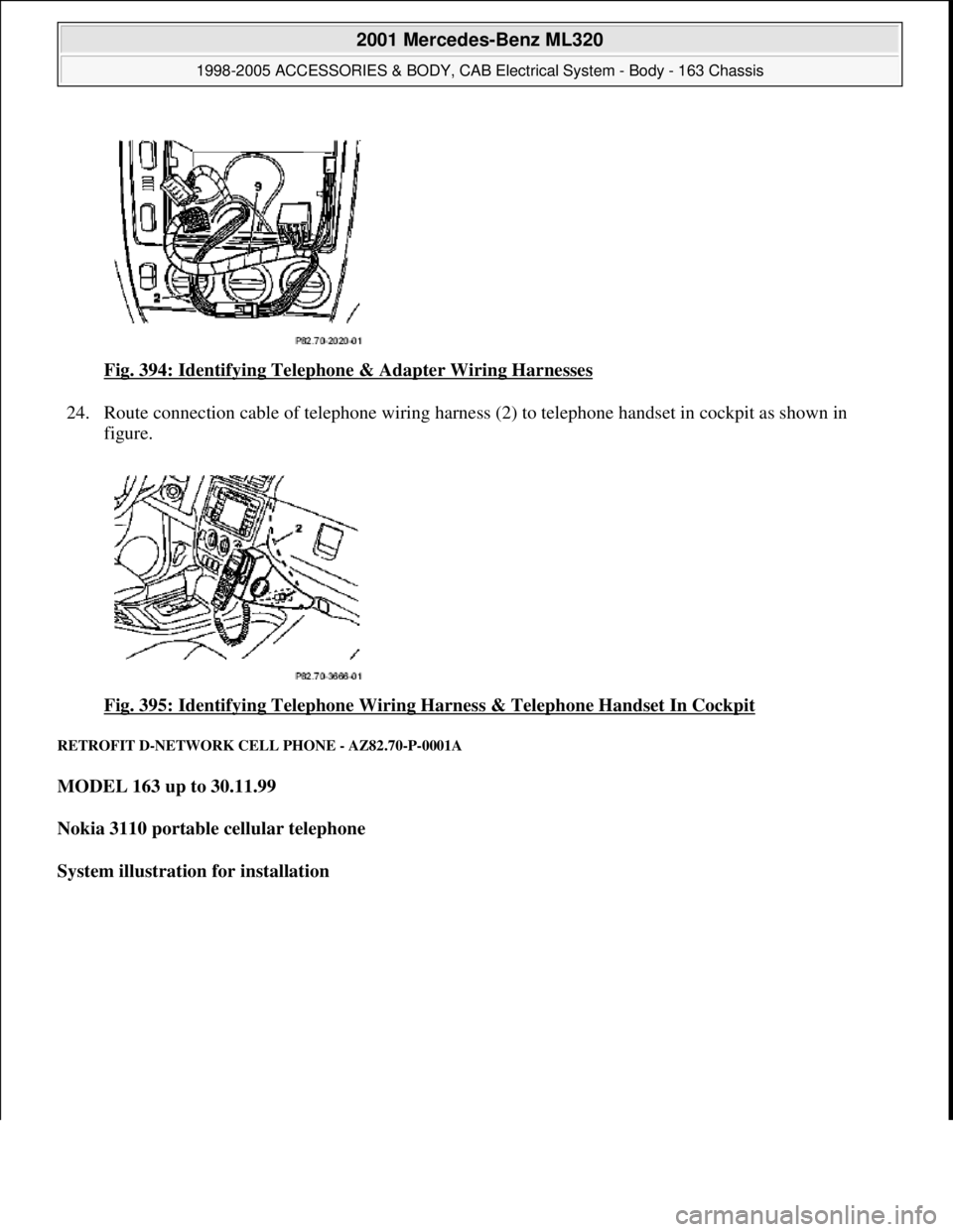 MERCEDES-BENZ ML430 1997  Complete Repair Manual Fig. 394: Identifying Telephone & Adapter Wiring Harnesses  
24. Route connection cable of telephone   wiring harness (2) to telephone handset in cockpit as shown in  
figure.  
Fig. 395: Identifying 
