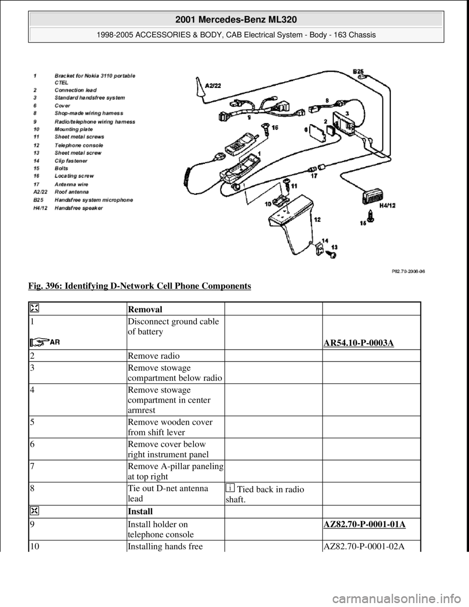 MERCEDES-BENZ ML430 1997  Complete Repair Manual Fig. 396: Identifying D-Network Cell Phone Components 
 Removal  
1Disconnect ground cable 
of battery  
   AR54.10-P-0003A 
2Remove radio  
3Remove stowage 
compartment below radio  
4Remove stowage 