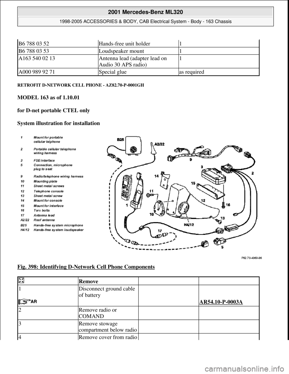 MERCEDES-BENZ ML430 1997  Complete Repair Manual RETROFIT D-NETWORK CELL PHONE - AZ82.70-P-0001GH 
MODEL 163 as of 1.10.01  
for D-net portable CTEL only  
System illustration for installation  
Fig. 398: Identifying D
-Network Cell Phone Components