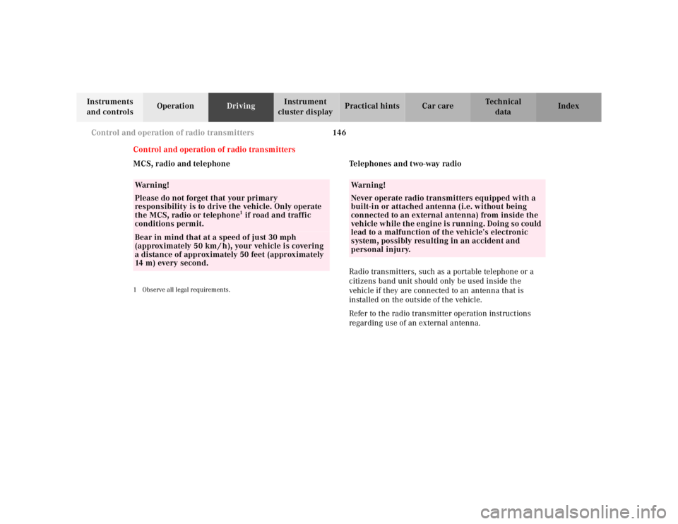 MERCEDES-BENZ ML430 1997  Complete Repair Manual 146 Control and operation of radio transmitters
Te ch n ica l
data Instruments 
and controlsOperationDrivingInstrument 
cluster displayPractical hints Car care Index
Control and operation of radio tra