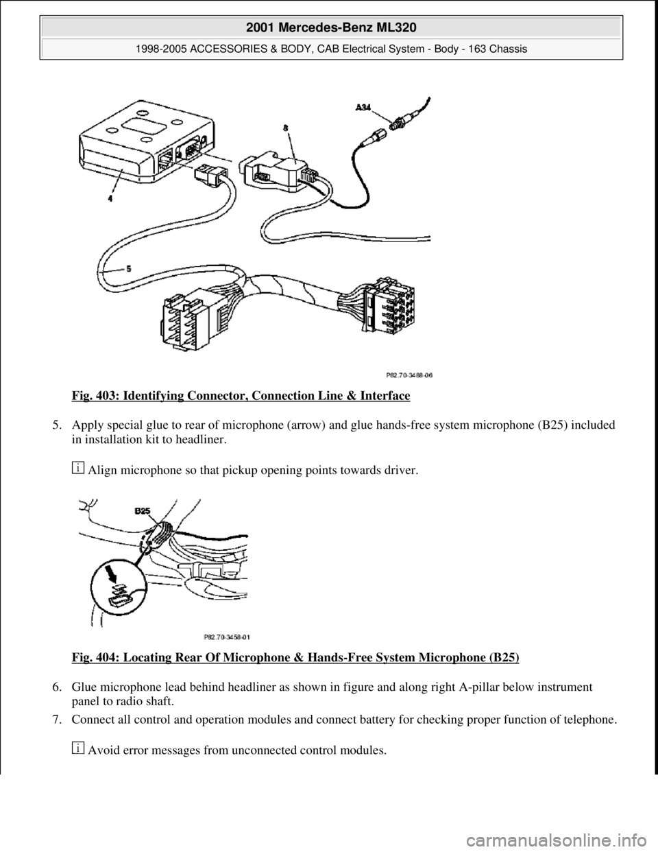 MERCEDES-BENZ ML430 1997  Complete Repair Manual Fig. 403: Identifying Connector, Connection Line & Interface 
5. Apply special glue to rear of microphone (arrow) and glue hands-free system microphone (B25) included 
in installation kit to headliner