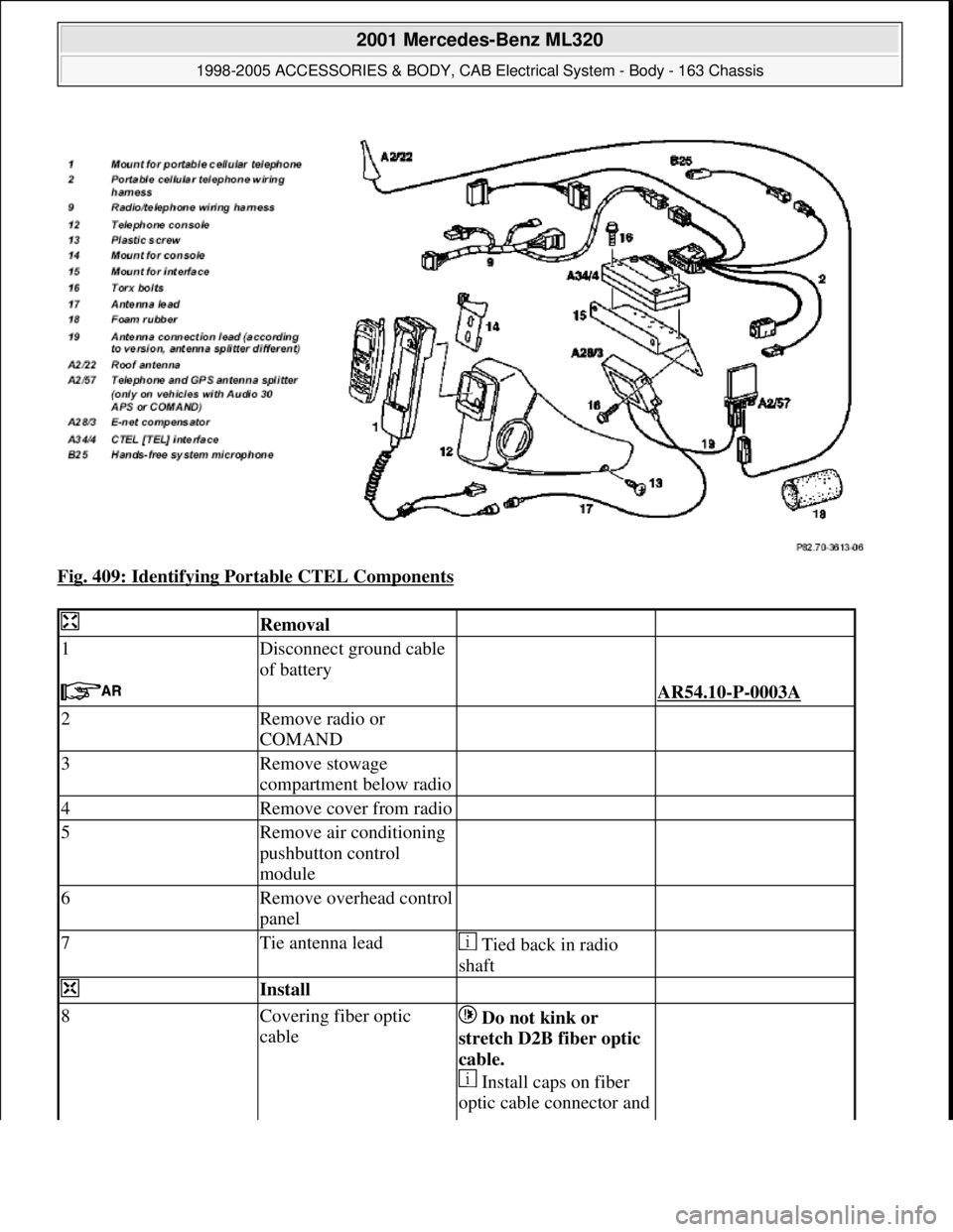 MERCEDES-BENZ ML430 1997  Complete Repair Manual Fig. 409: Identifying Portable CTEL Components 
 Removal  
1Disconnect ground cable 
of battery  
   AR54.10-P-0003A 
2Remove radio or 
COMAND  
3Remove stowage 
compartment below radio  
4Remove cove