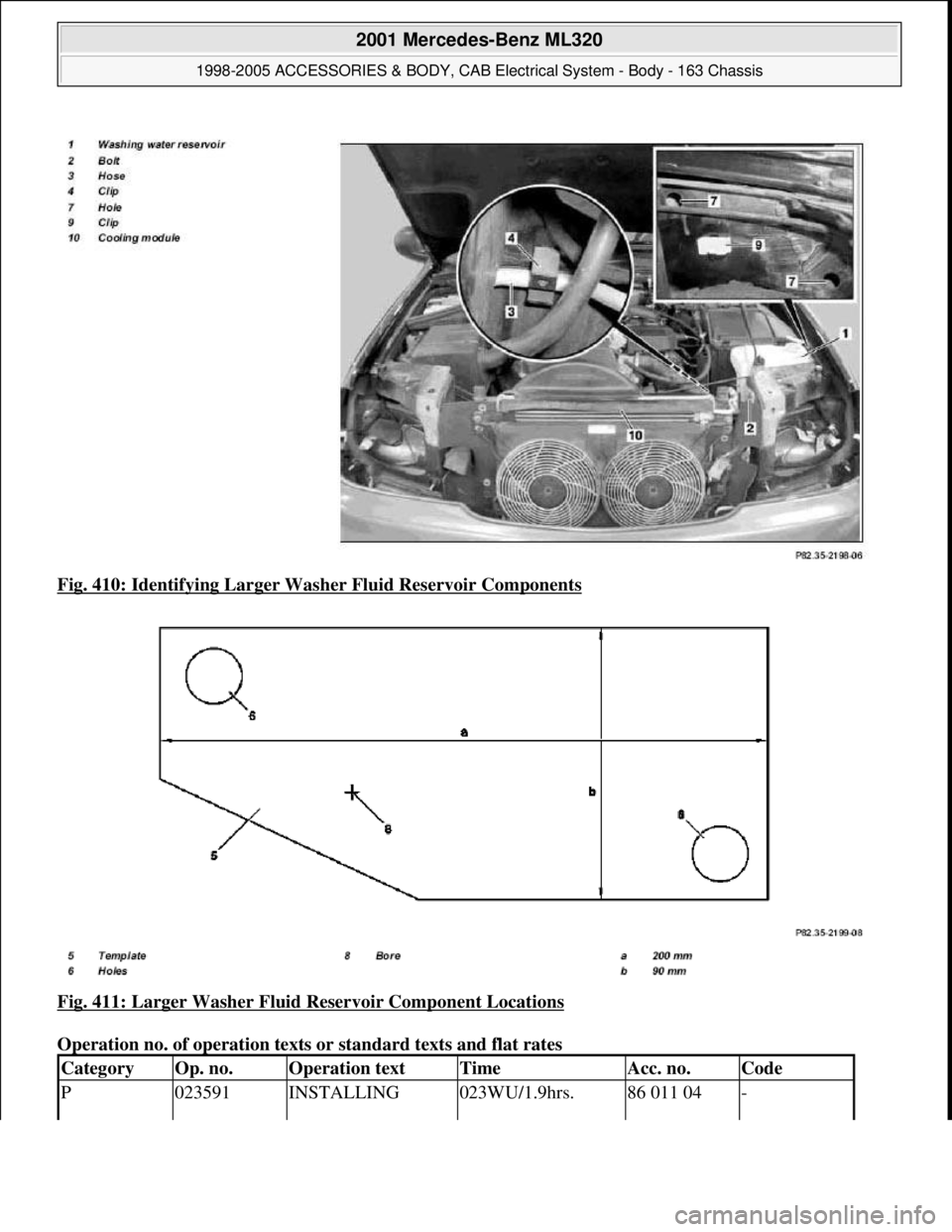 MERCEDES-BENZ ML430 1997  Complete Repair Manual Fig. 410: Identifying Larger Was her Fluid Reservoir Components  
Fig. 411: Larger Washer Fluid Reservoir Component Locations
  
Operation no. of operation texts or   standard texts and flat rates 
Ca