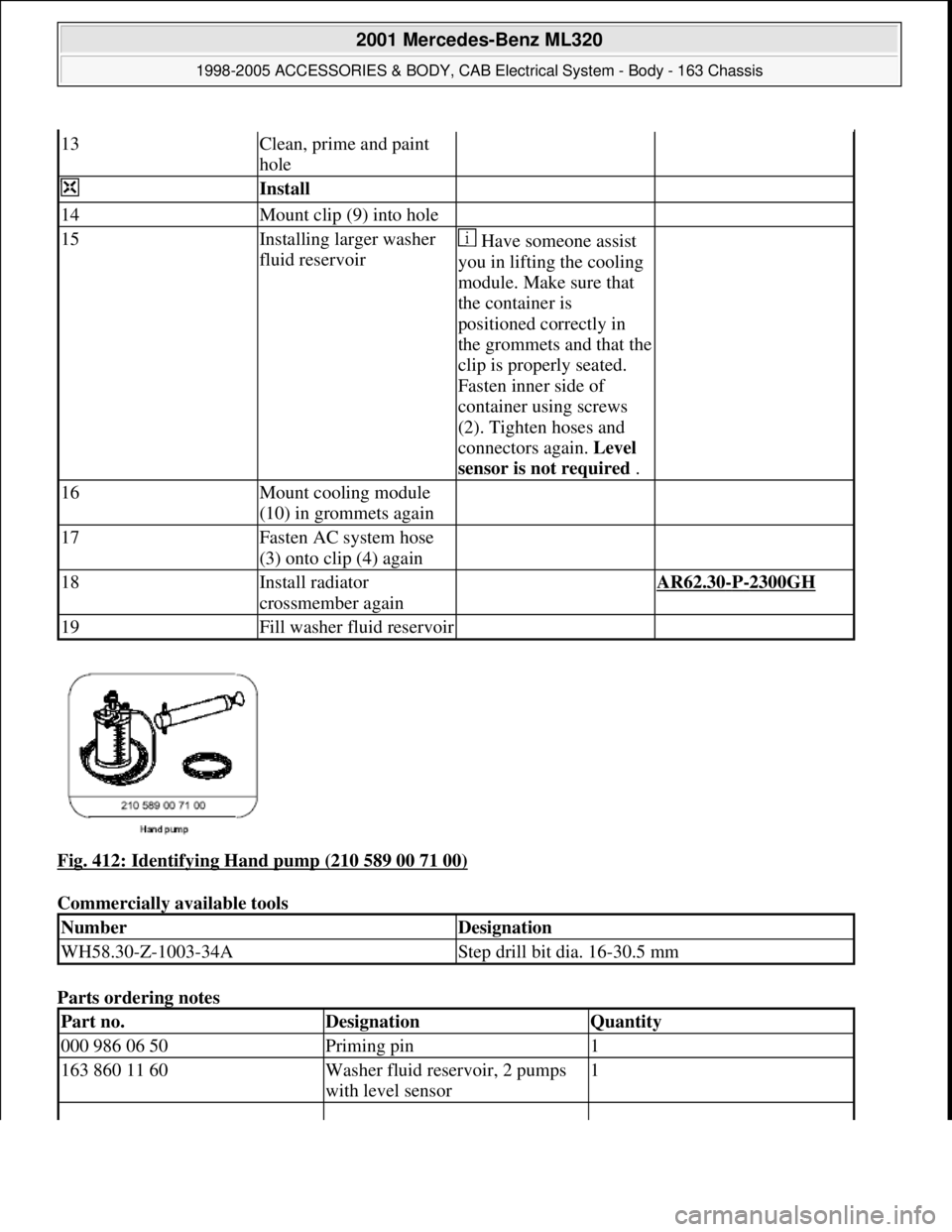 MERCEDES-BENZ ML430 1997  Complete Repair Manual Fig. 412: Identifying Hand pump (210 589 00 71 00) 
Commercially available tools 
Parts ordering notes 
13Clean, prime and paint 
hole  
 Install   
14Mount clip (9) into hole  
15Installing larger wa