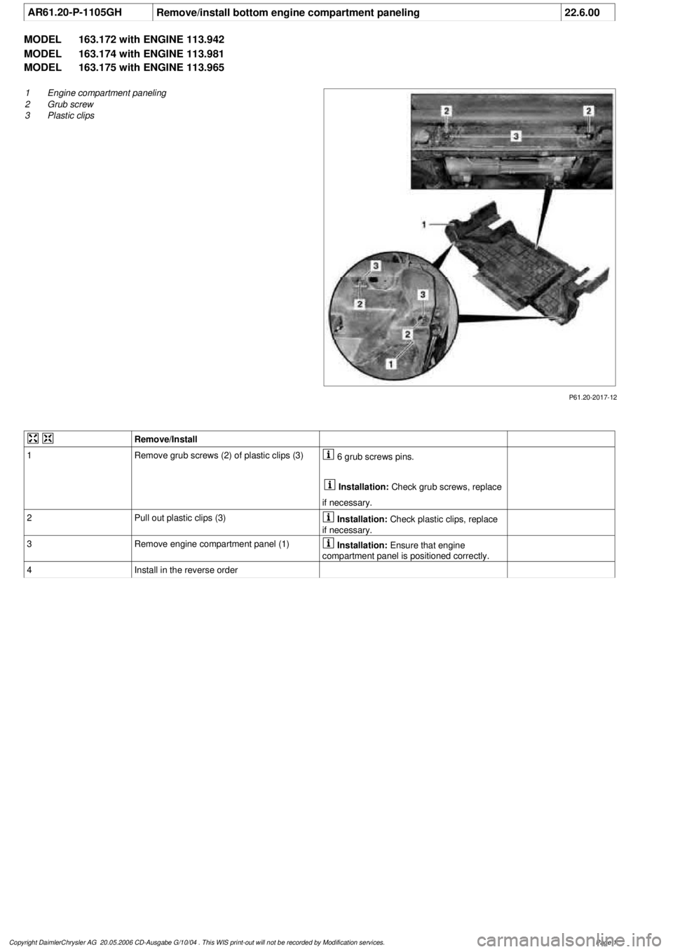 MERCEDES-BENZ ML430 1997  Complete Repair Manual 
 AR61.20-P-1105GH
Remove/install bottom engine compartment paneling
22.6.00

MODEL 
163.172 with ENGINE 113.942

MODEL 
 163.174 with ENGINE 113.981

MODEL 
 163.175 with ENGINE 113.965

P61.20-2017-