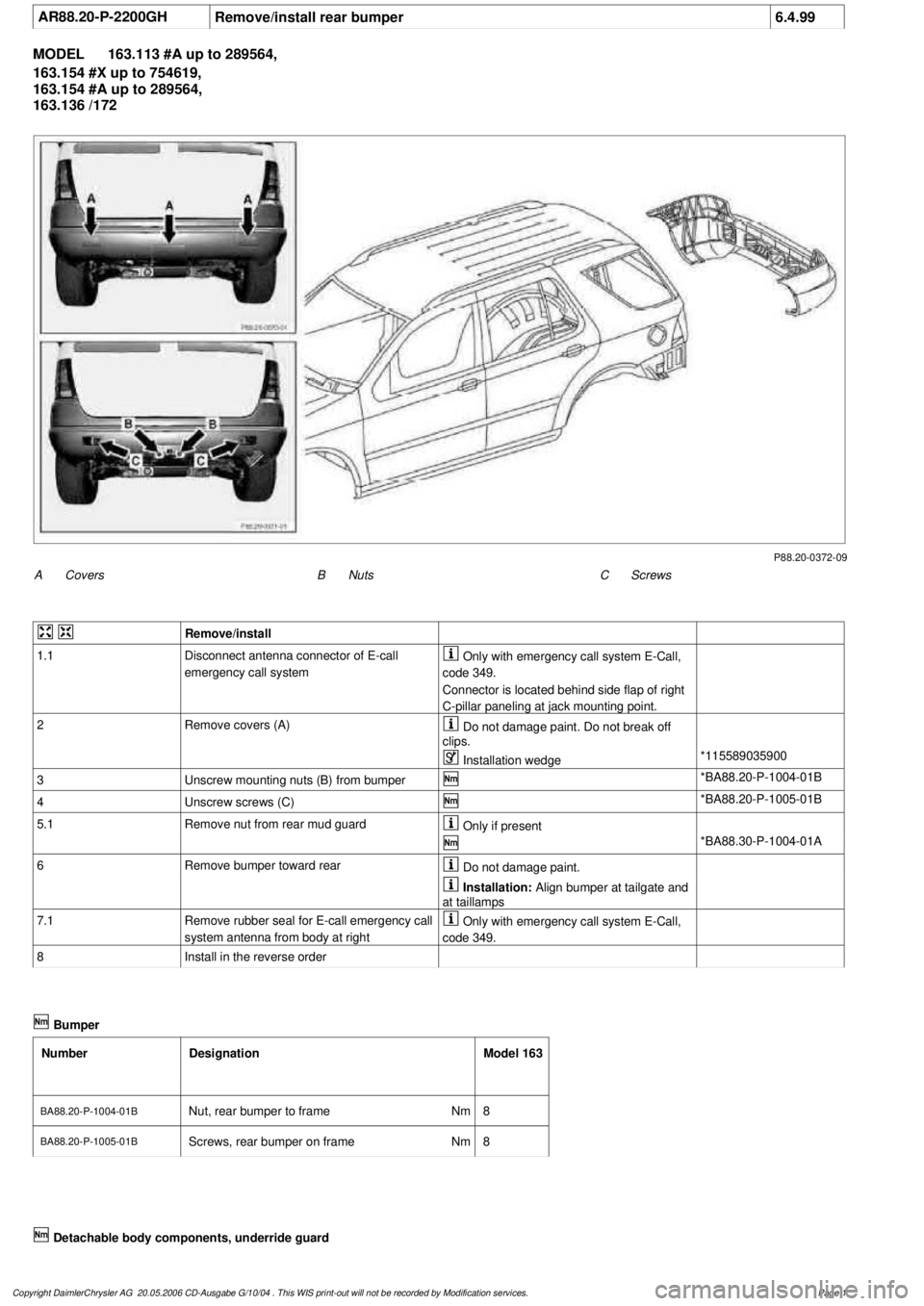 MERCEDES-BENZ ML430 1997  Complete Repair Manual 
 AR88.20-P-2200GH
Remove/install rear bumper
6.4.99

MODEL 
163.113 #A up to 289564, 

163.154 #X up to 754619, 

163.154 #A up to 289564, 

163.136 /172

P88.20-0372-09

A
 Covers
 C
Screws

B
 Nuts