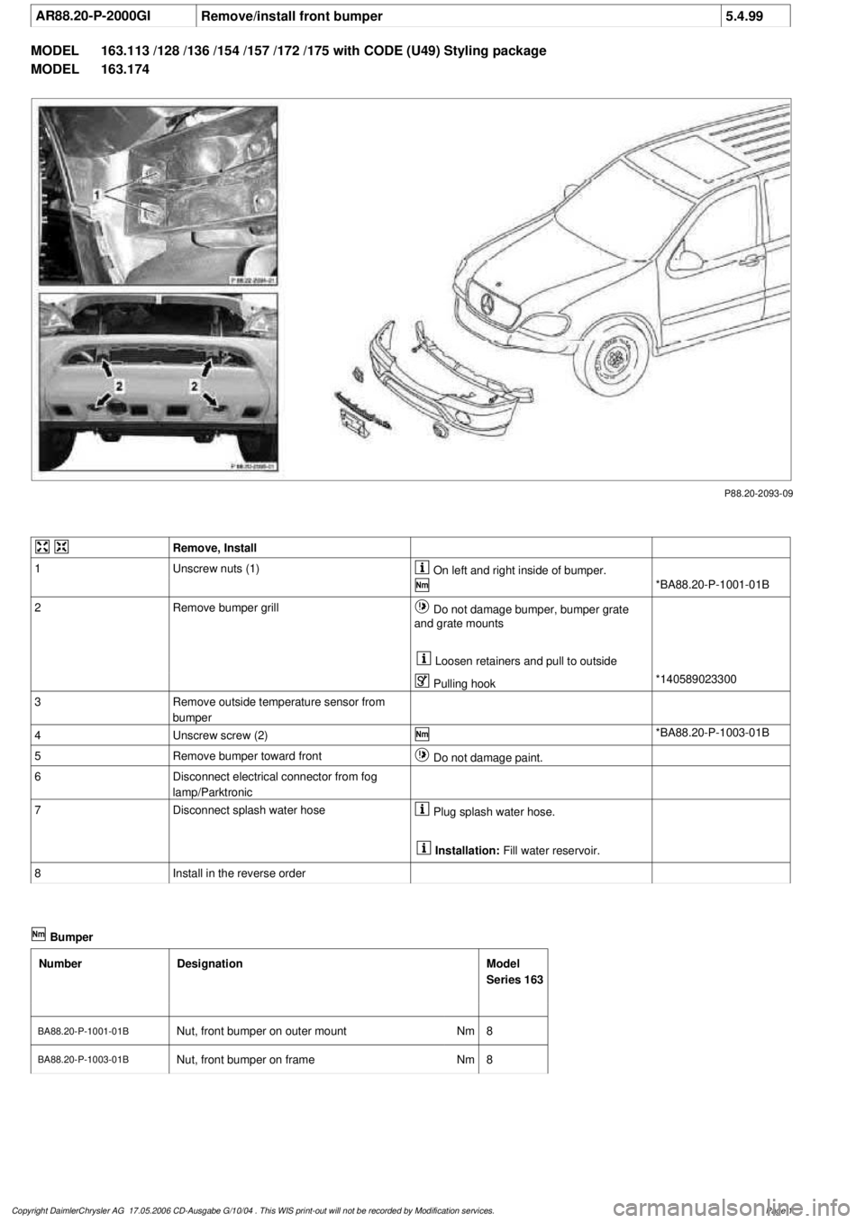 MERCEDES-BENZ ML430 1997  Complete Repair Manual 
 AR88.20-P-2000GI
Remove/install front bumper
5.4.99

MODEL 
163.113 /128 /136 /154 /157 /172 /175 with CODE (U49) Styling package

MODEL 
 163.174

P88.20-2093-09
 

Remove, Install

1
Unscrew nuts 