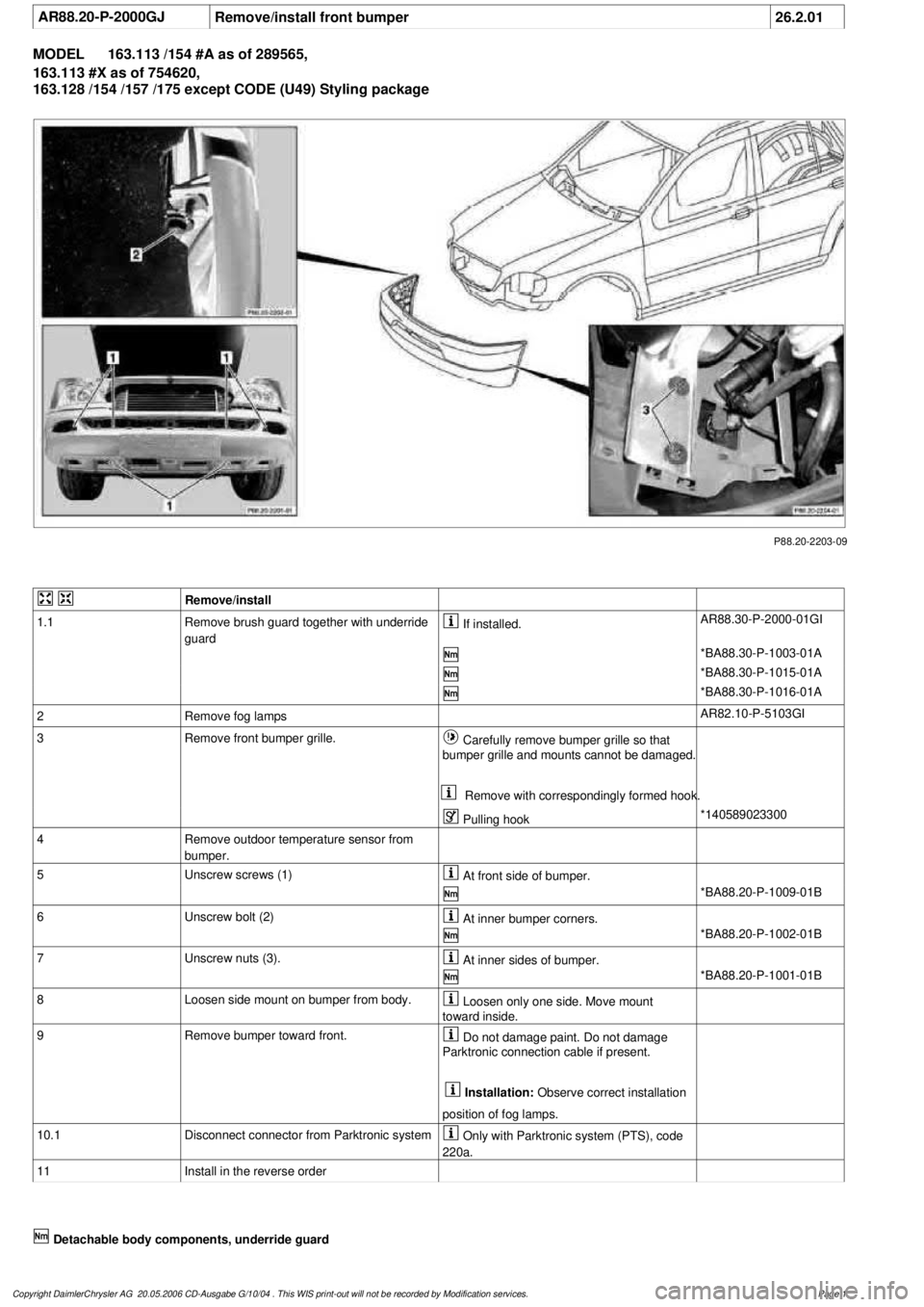 MERCEDES-BENZ ML430 1997  Complete Repair Manual 
 AR88.20-P-2000GJ
Remove/install front bumper
26.2.01

MODEL 
163.113 /154 #A as of 289565, 

163.113 #X as of 754620, 

163.128 /154 /157 /175 except CODE (U49) Styling package

P88.20-2203-09
 

Re