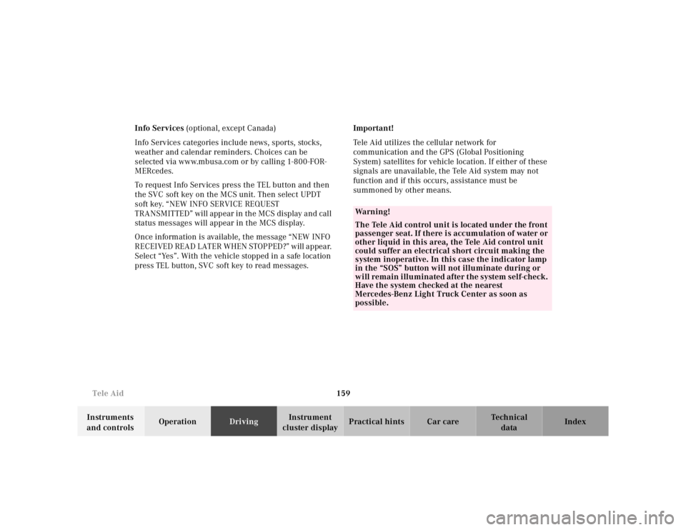 MERCEDES-BENZ ML430 1997  Complete Repair Manual 159 Tele Aid
Te ch n ica l
data Instruments 
and controlsOperationDrivingInstrument 
cluster displayPractical hints Car care Index Info Services (optional, except Canada)
Info Services categories incl