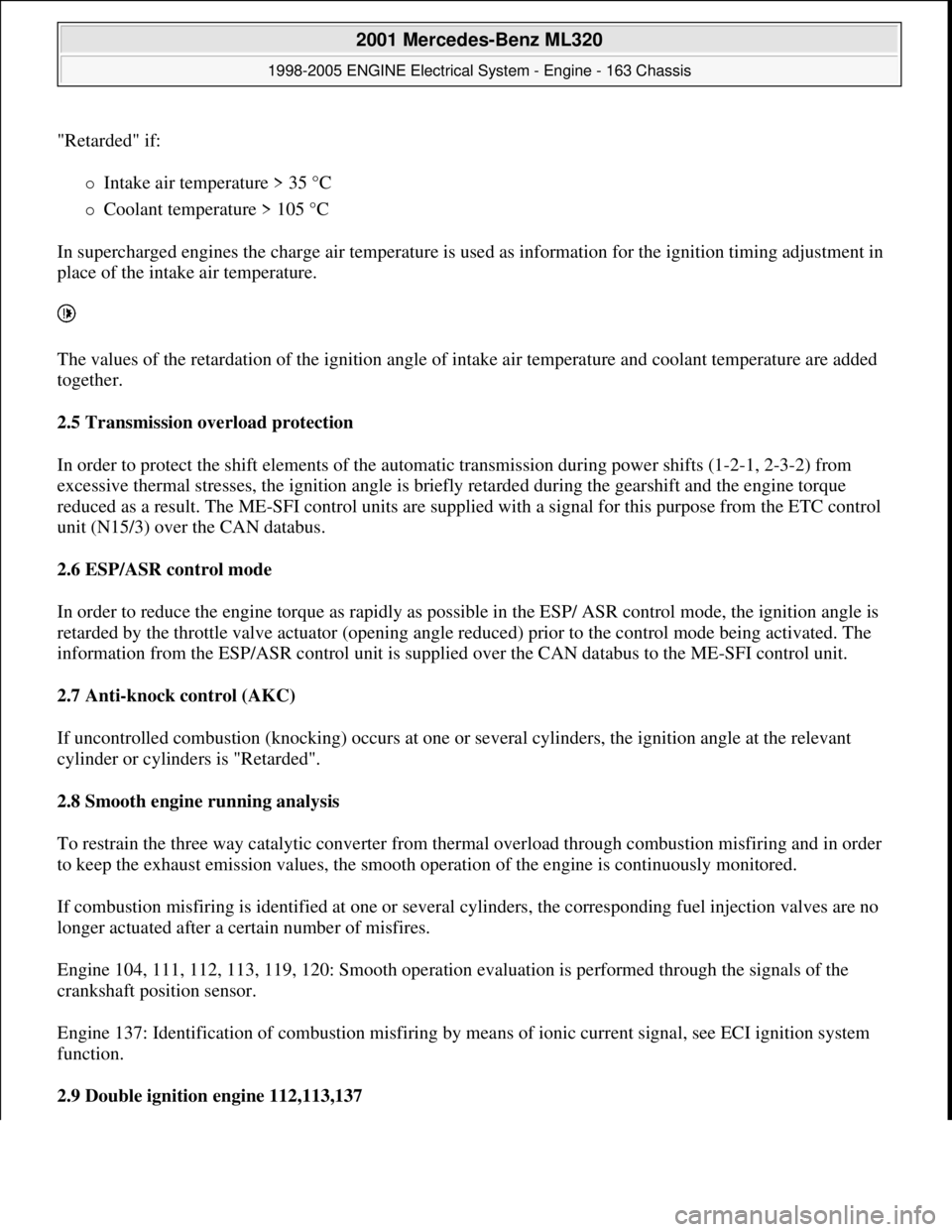 MERCEDES-BENZ ML430 1997 Complete Repair Manual "Retarded" if:
Intake air temperature > 35 °C
Coolant temperature > 105 °C
In supercharged engines the charge air temperature is used as information for the ignition timing adjustment in MERCEDES-BENZ ML430 1997 Complete Repair Manual "Retarded" if:
Intake air temperature > 35 °C
Coolant temperature > 105 °C
In supercharged engines the charge air temperature is used as information for the ignition timing adjustment in