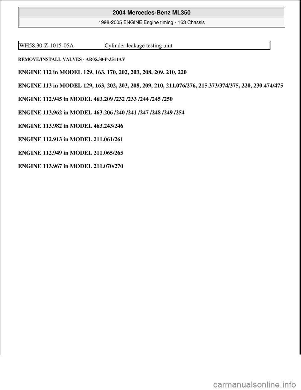MERCEDES-BENZ ML430 1997  Complete Repair Manual REMOVE/INSTALL VALVES - AR05.30-P-3511AV 
ENGINE 112 in MODEL 129, 163, 170, 202, 203, 208, 209, 210, 220    
ENGINE 113 in MODEL 129, 163, 202, 203, 208, 209, 210, 211.076/276, 215.373/374/375, 220, 