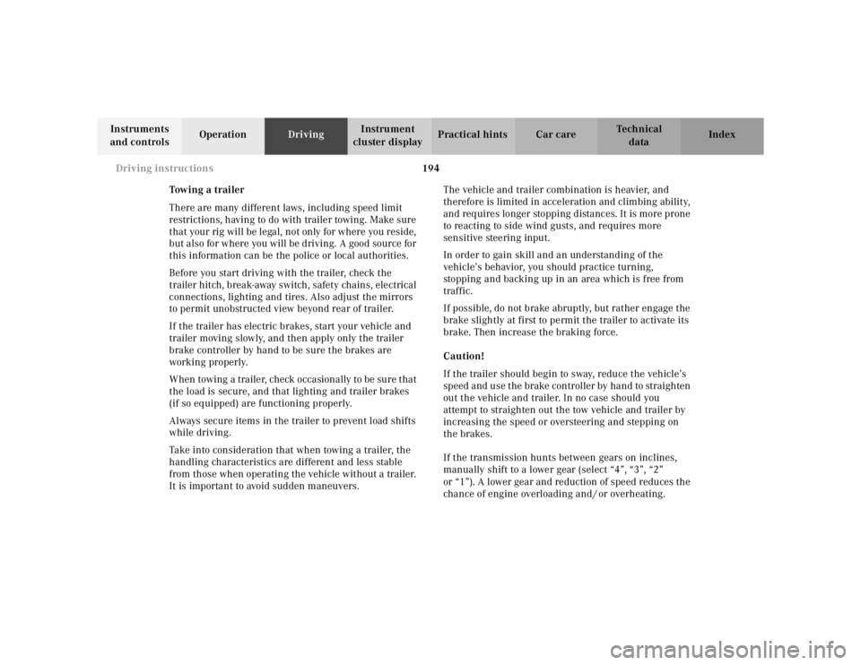 MERCEDES-BENZ ML430 1997  Complete Repair Manual 194 Driving instructions
Te ch n ica l
data Instruments 
and controlsOperationDrivingInstrument 
cluster displayPractical hints Car care Index
Tow in g  a  t r ai le r
There are many different laws, i
