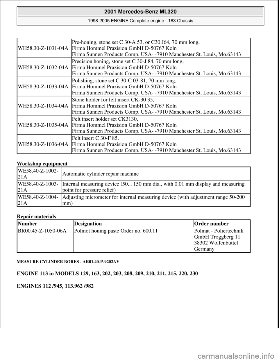 MERCEDES-BENZ ML430 1997 Complete Repair Manual Workshop equipment
Repair materials
MEASURE CYLINDER BORES - AR01.40-P-9202AV
ENGINE 113 in MODELS 129, 163, 202, 203, 208, 209, 210, 211, 215, 220, 230
ENGINES 112 /945, 113.962 /982
MERCEDES-BENZ ML430 1997 Complete Repair Manual Workshop equipment
Repair materials
MEASURE CYLINDER BORES - AR01.40-P-9202AV
ENGINE 113 in MODELS 129, 163, 202, 203, 208, 209, 210, 211, 215, 220, 230
ENGINES 112 /945, 113.962 /982