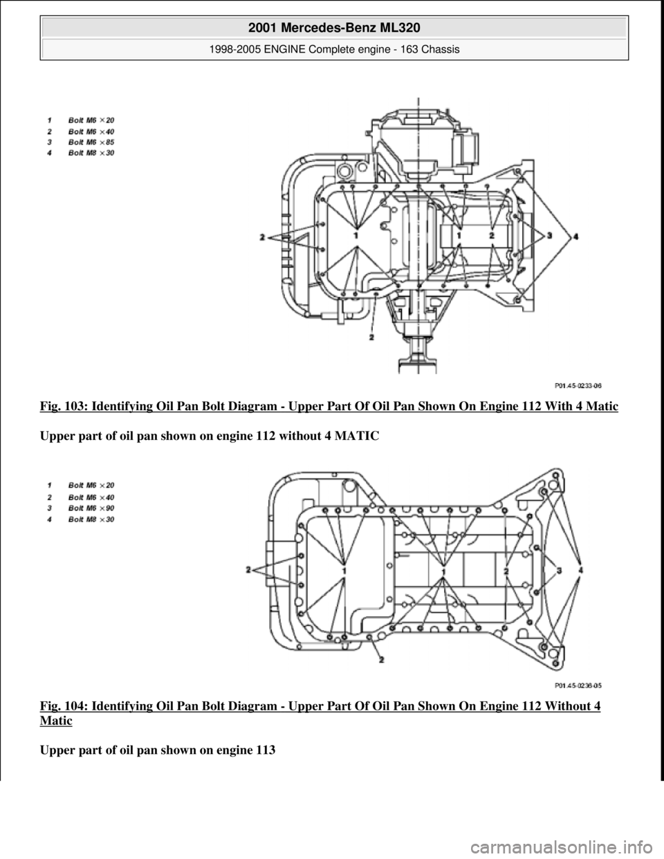MERCEDES-BENZ ML430 1997 Complete Repair Manual Fig. 103: Identifying Oi l Pan Bolt Diagram - Upper Part Of Oil Pan Shown On Engine 112 With 4 Matic
Upper part of oil pan shown on engine 112 without 4 MATIC
Fig. 104: Identifying Oi l Pan B MERCEDES-BENZ ML430 1997 Complete Repair Manual Fig. 103: Identifying Oi l Pan Bolt Diagram - Upper Part Of Oil Pan Shown On Engine 112 With 4 Matic
Upper part of oil pan shown on engine 112 without 4 MATIC
Fig. 104: Identifying Oi l Pan B