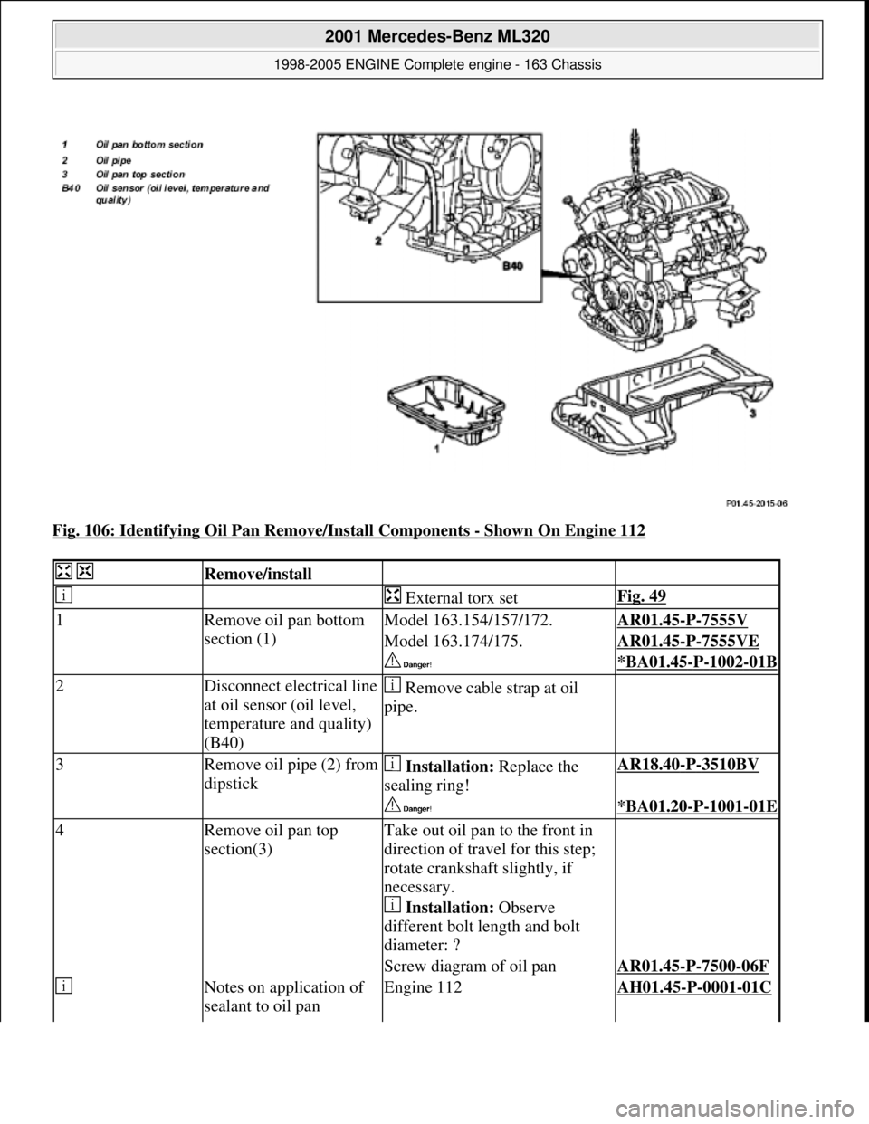 MERCEDES-BENZ ML430 1997 Complete Repair Manual Fig. 106: Identifying Oil Pan Remove/Install Components - Shown On Engine 112
Remove/install
External torx setFig. 49
1Remove oil pan bottom
section (1)Model 163.154/157/172.AR01.45-P-7555V MERCEDES-BENZ ML430 1997 Complete Repair Manual Fig. 106: Identifying Oil Pan Remove/Install Components - Shown On Engine 112
Remove/install
External torx setFig. 49
1Remove oil pan bottom
section (1)Model 163.154/157/172.AR01.45-P-7555V