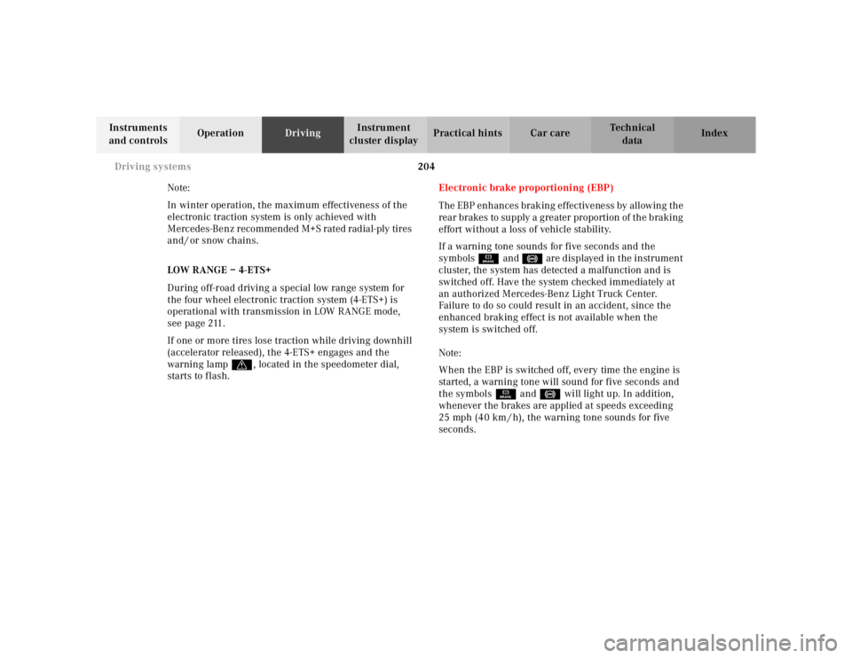 MERCEDES-BENZ ML430 1997  Complete Repair Manual 204 Driving systems
Te ch n ica l
data Instruments 
and controlsOperationDrivingInstrument 
cluster displayPractical hints Car care Index
Note:
In winter operation, the maximum effectiveness of the 
e