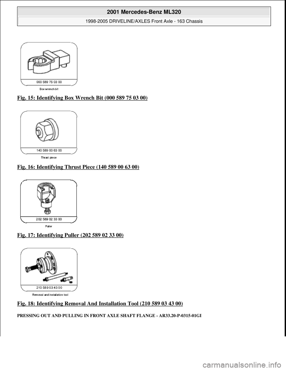 MERCEDES-BENZ ML430 1997 Complete Repair Manual Fig. 15: Identifying Box Wr ench Bit (000 589 75 03 00)
Fig. 16: Identifying Thrust Piece (140 589 00 63 00)
Fig. 17: Identifying Puller (202 589 02 33 00)
Fig. 18: Identifying Removal And In MERCEDES-BENZ ML430 1997 Complete Repair Manual Fig. 15: Identifying Box Wr ench Bit (000 589 75 03 00)
Fig. 16: Identifying Thrust Piece (140 589 00 63 00)
Fig. 17: Identifying Puller (202 589 02 33 00)
Fig. 18: Identifying Removal And In