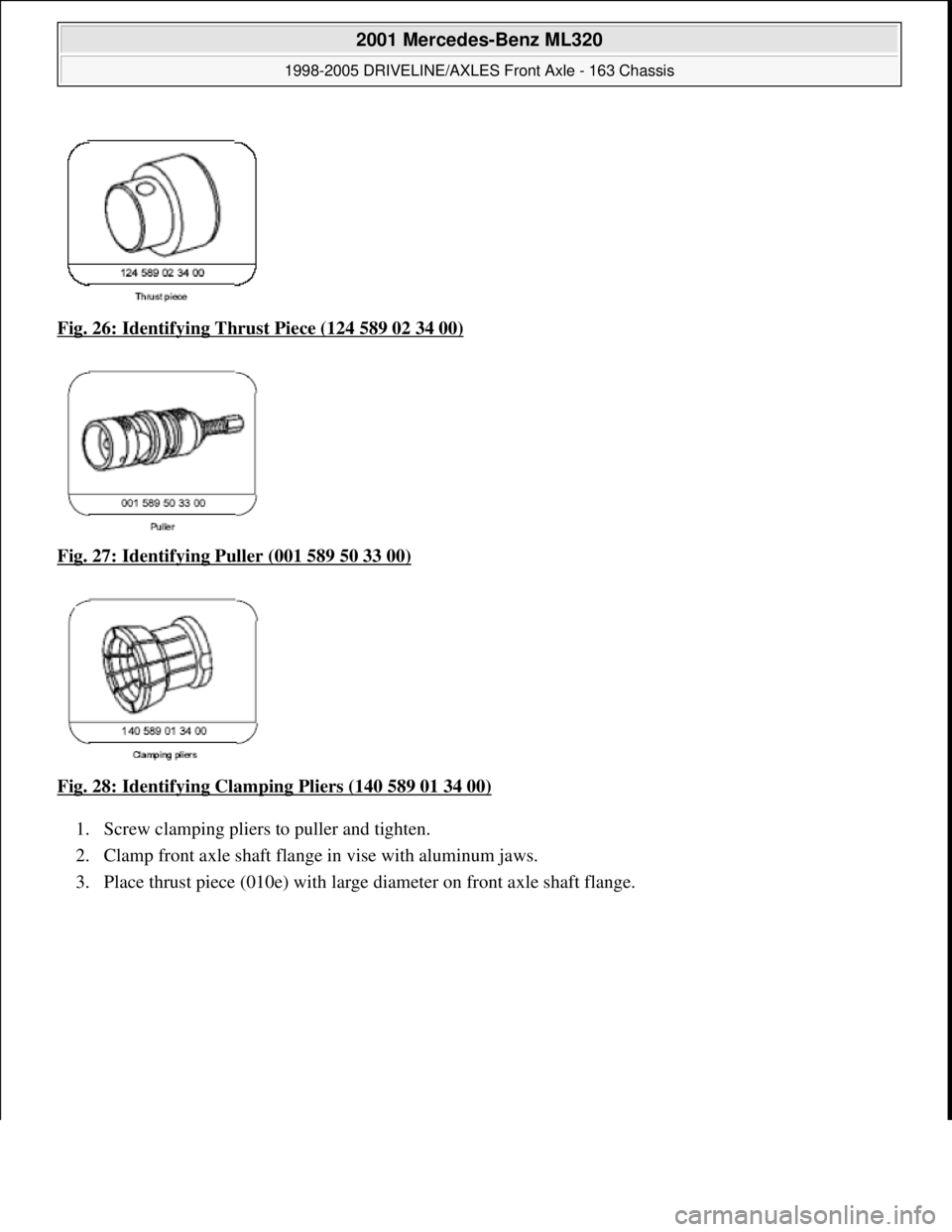 MERCEDES-BENZ ML430 1997 Complete Repair Manual Fig. 26: Identifying Thrust Piece (124 589 02 34 00)
Fig. 27: Identifying Puller (001 589 50 33 00)
Fig. 28: Identifying Clamping Pliers (140 589 01 34 00)
1. Screw clamping pliers to puller MERCEDES-BENZ ML430 1997 Complete Repair Manual Fig. 26: Identifying Thrust Piece (124 589 02 34 00)
Fig. 27: Identifying Puller (001 589 50 33 00)
Fig. 28: Identifying Clamping Pliers (140 589 01 34 00)
1. Screw clamping pliers to puller